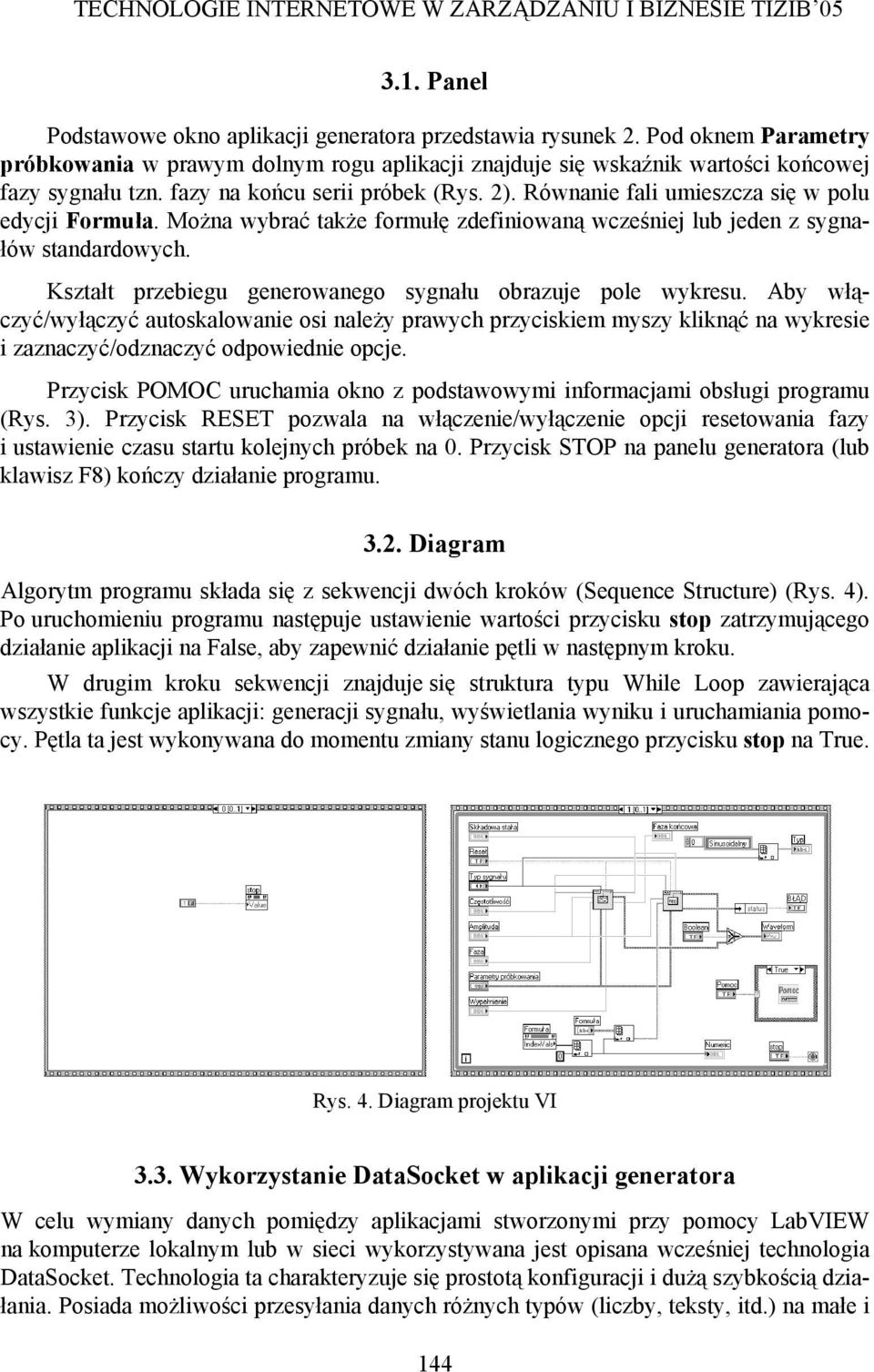 Kształt przebiegu generowanego sygnału obrazuje pole wykresu. Aby włączyć/wyłączyć autoskalowanie osi należy prawych przyciskiem myszy kliknąć na wykresie i zaznaczyć/odznaczyć odpowiednie opcje.