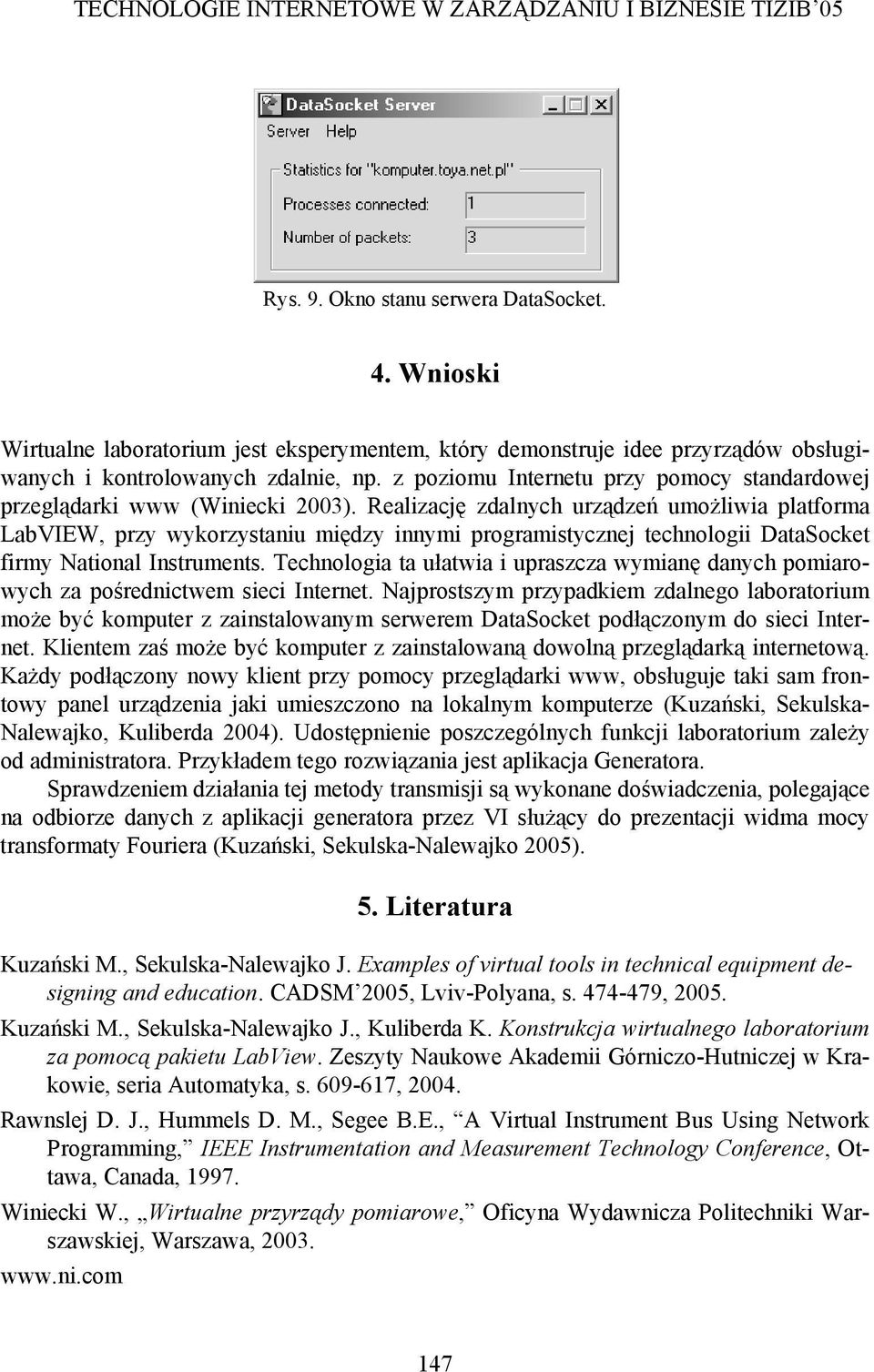 Realizację zdalnych urządzeń umożliwia platforma LabVIEW, przy wykorzystaniu między innymi programistycznej technologii DataSocket firmy National Instruments.