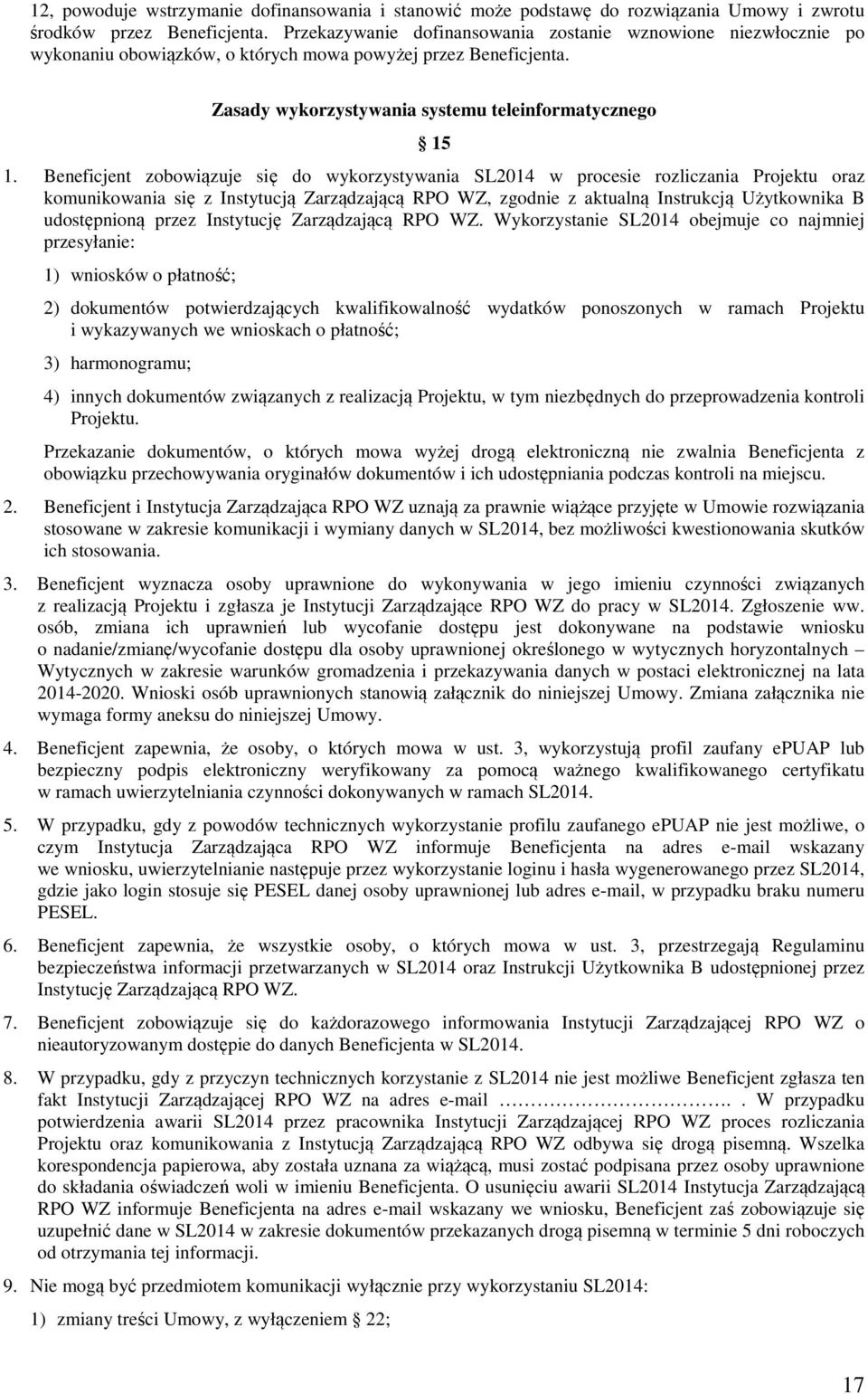 Beneficjent zobowiązuje się do wykorzystywania SL2014 w procesie rozliczania Projektu oraz komunikowania się z Instytucją Zarządzającą RPO WZ, zgodnie z aktualną Instrukcją Użytkownika B udostępnioną