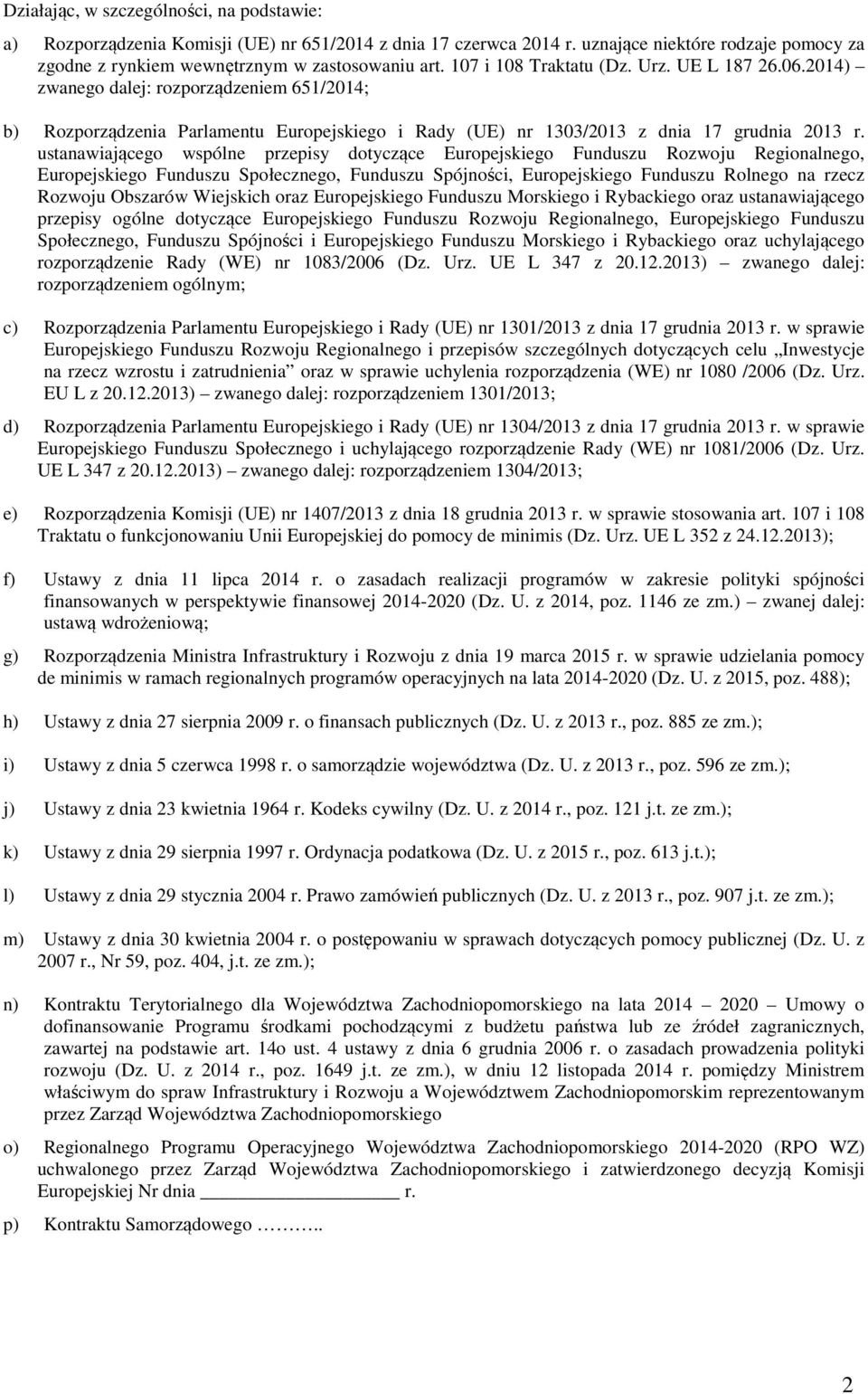 ustanawiającego wspólne przepisy dotyczące Europejskiego Funduszu Rozwoju Regionalnego, Europejskiego Funduszu Społecznego, Funduszu Spójności, Europejskiego Funduszu Rolnego na rzecz Rozwoju
