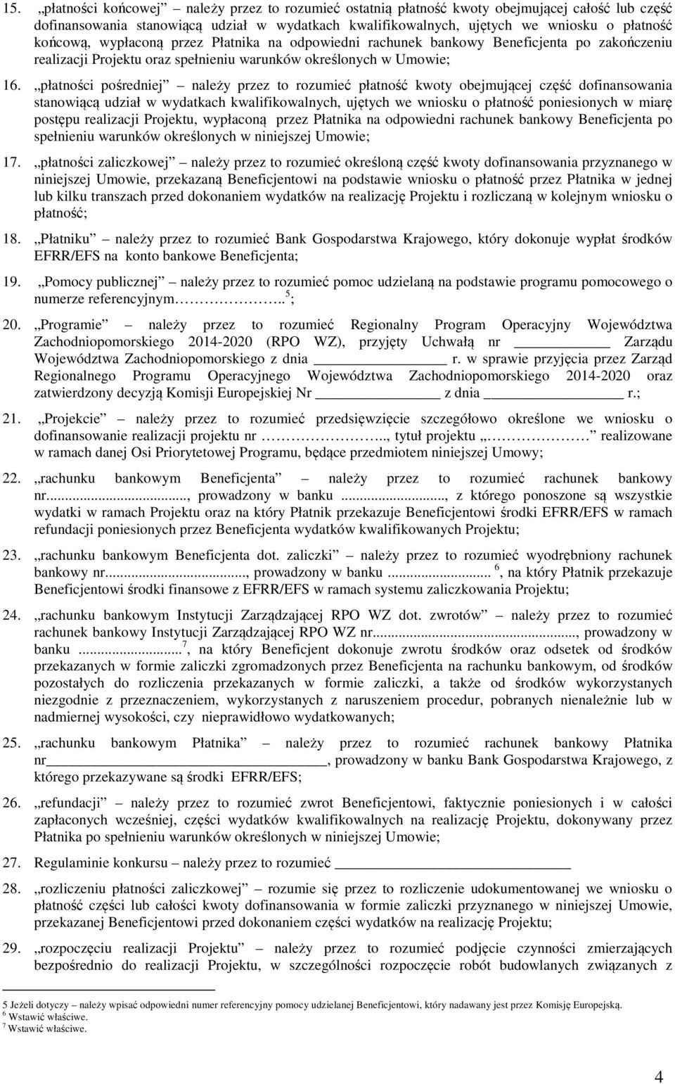 płatności pośredniej należy przez to rozumieć płatność kwoty obejmującej część dofinansowania stanowiącą udział w wydatkach kwalifikowalnych, ujętych we wniosku o płatność poniesionych w miarę