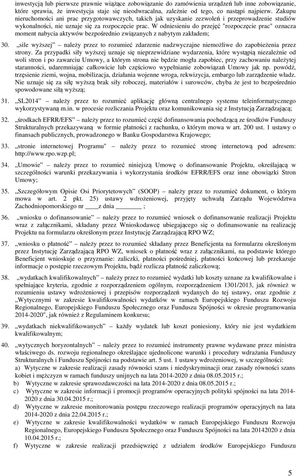 W odniesieniu do przejęć "rozpoczęcie prac" oznacza moment nabycia aktywów bezpośrednio związanych z nabytym zakładem; 30.