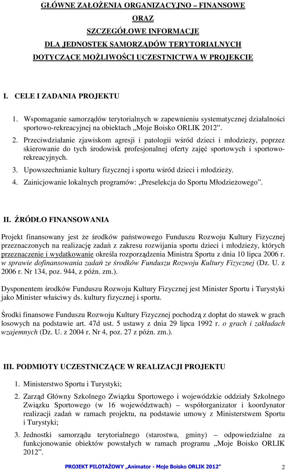 12. 2. Przeciwdziałanie zjawiskom agresji i patologii wśród dzieci i młodzieŝy, poprzez skierowanie do tych środowisk profesjonalnej oferty zajęć sportowych i sportoworekreacyjnych. 3.