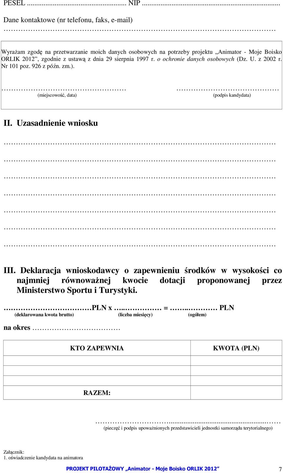 o ochronie danych osobowych (Dz. U. z 2002 r. Nr 101 poz. 926 z późn. zm.). (miejscowość, data) (podpis kandydata) II. Uzasadnienie wniosku III.