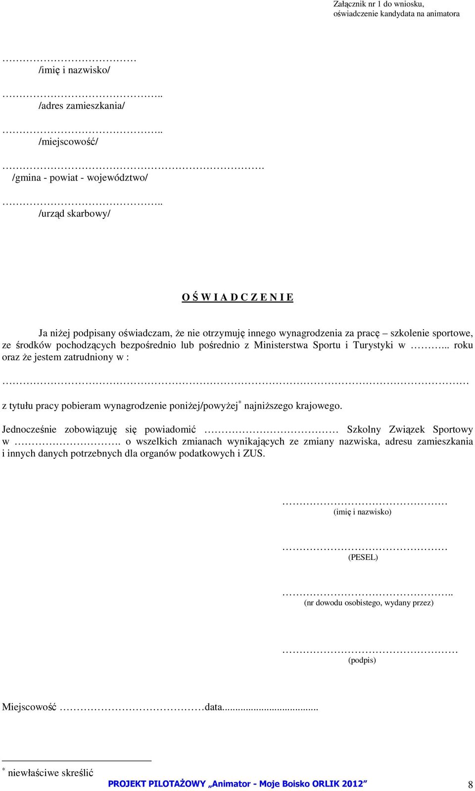 Ministerstwa Sportu i Turystyki w... roku oraz Ŝe jestem zatrudniony w : z tytułu pracy pobieram wynagrodzenie poniŝej/powyŝej najniŝszego krajowego.