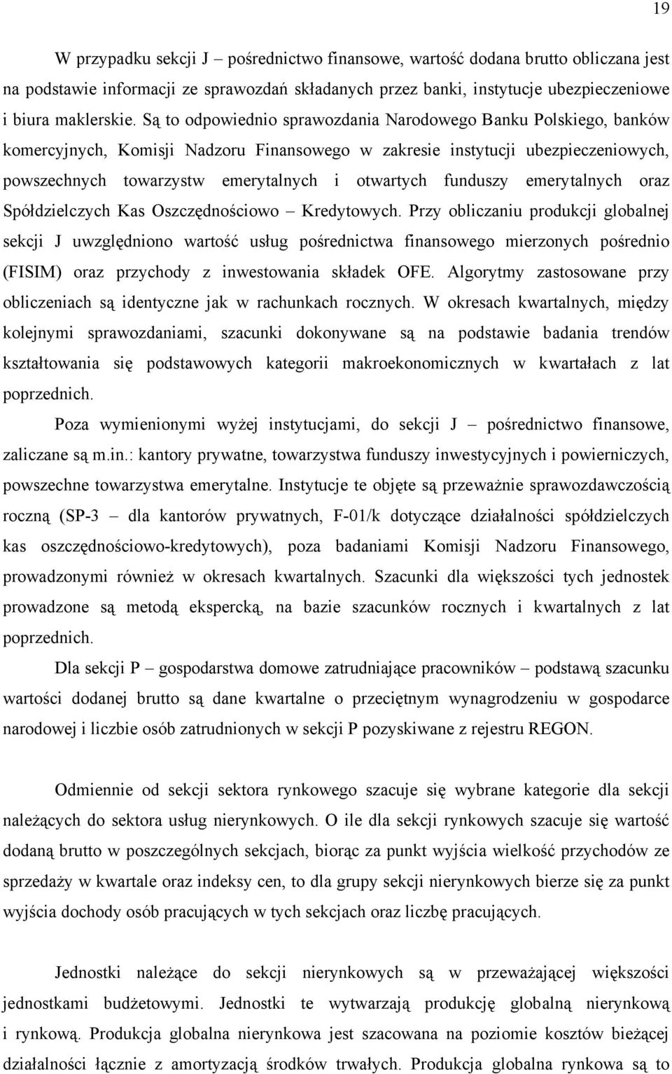 funduszy emerytalnych oraz Spółdzielczych Kas Oszczędnościowo Kredytowych.