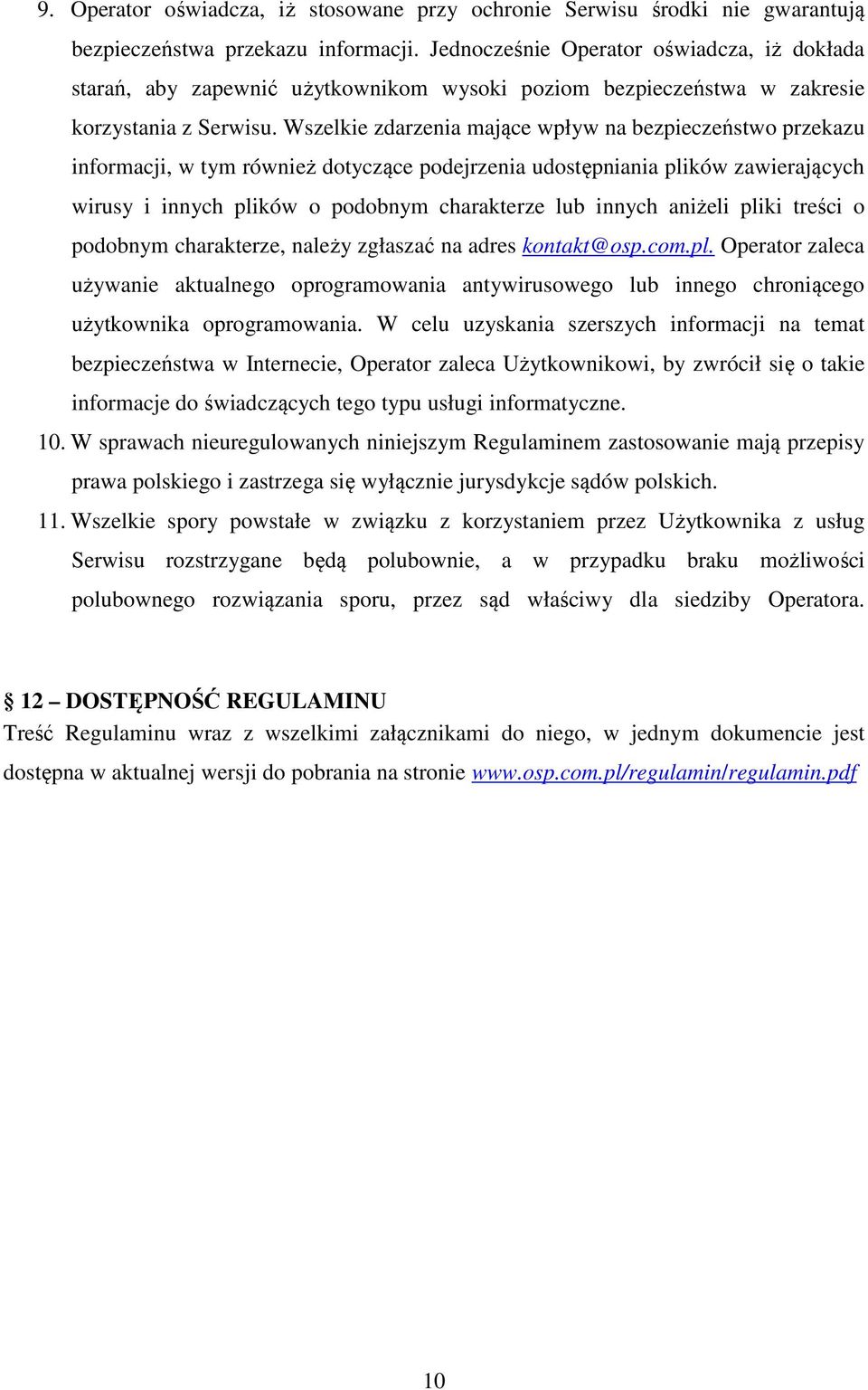 Wszelkie zdarzenia mające wpływ na bezpieczeństwo przekazu informacji, w tym również dotyczące podejrzenia udostępniania plików zawierających wirusy i innych plików o podobnym charakterze lub innych
