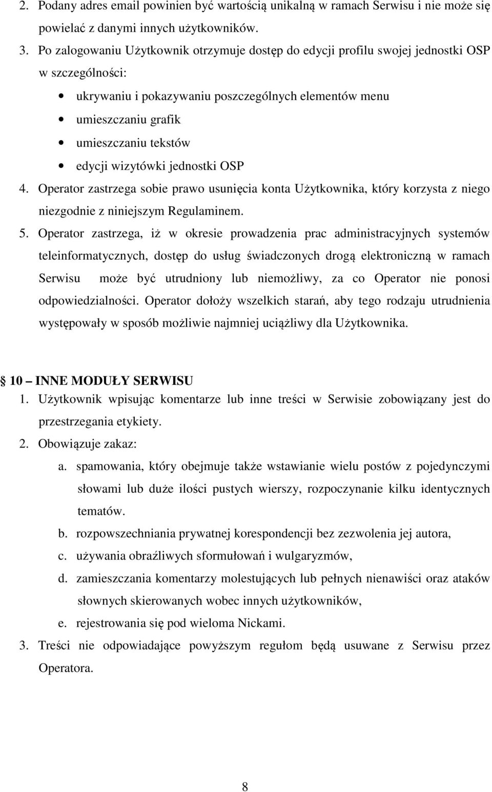 edycji wizytówki jednostki OSP 4. Operator zastrzega sobie prawo usunięcia konta Użytkownika, który korzysta z niego niezgodnie z niniejszym Regulaminem. 5.