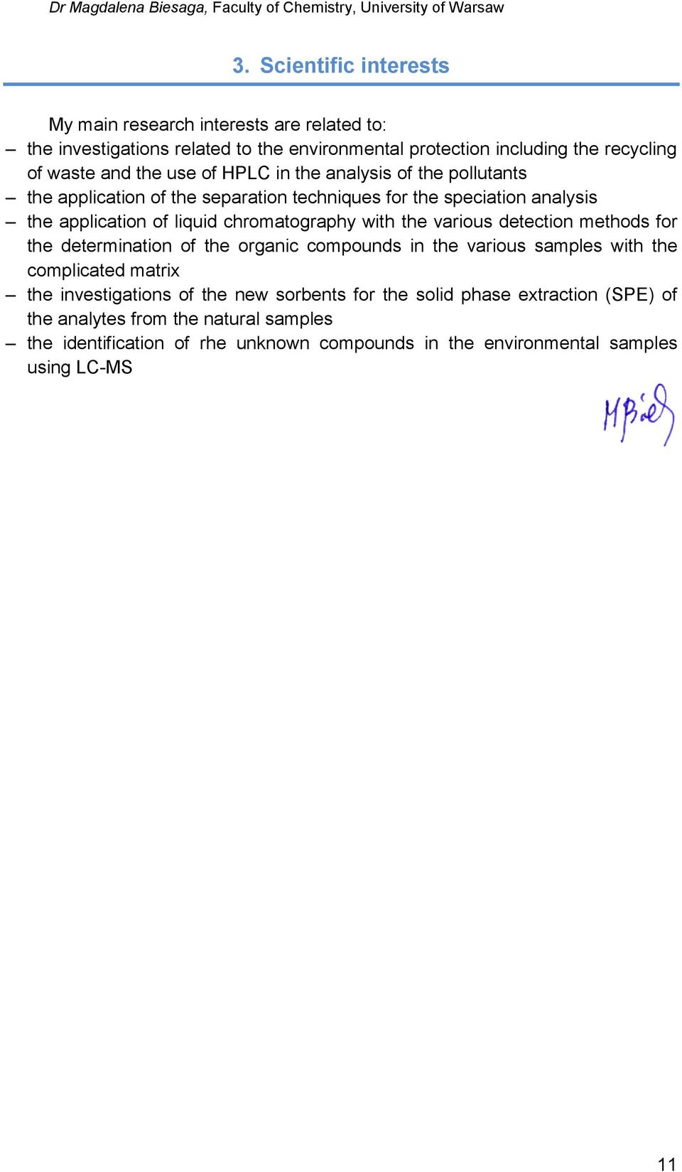 with the various detection methods for the determination of the organic compounds in the various samples with the complicated matrix the investigations of the new