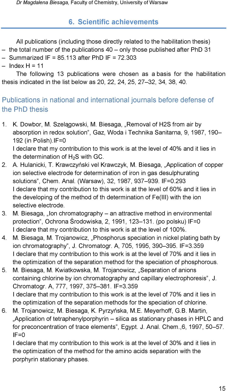 Publications in national and international journals before defense of the PhD thesis 1. K. Dowbor, M. Szelągowski, M.