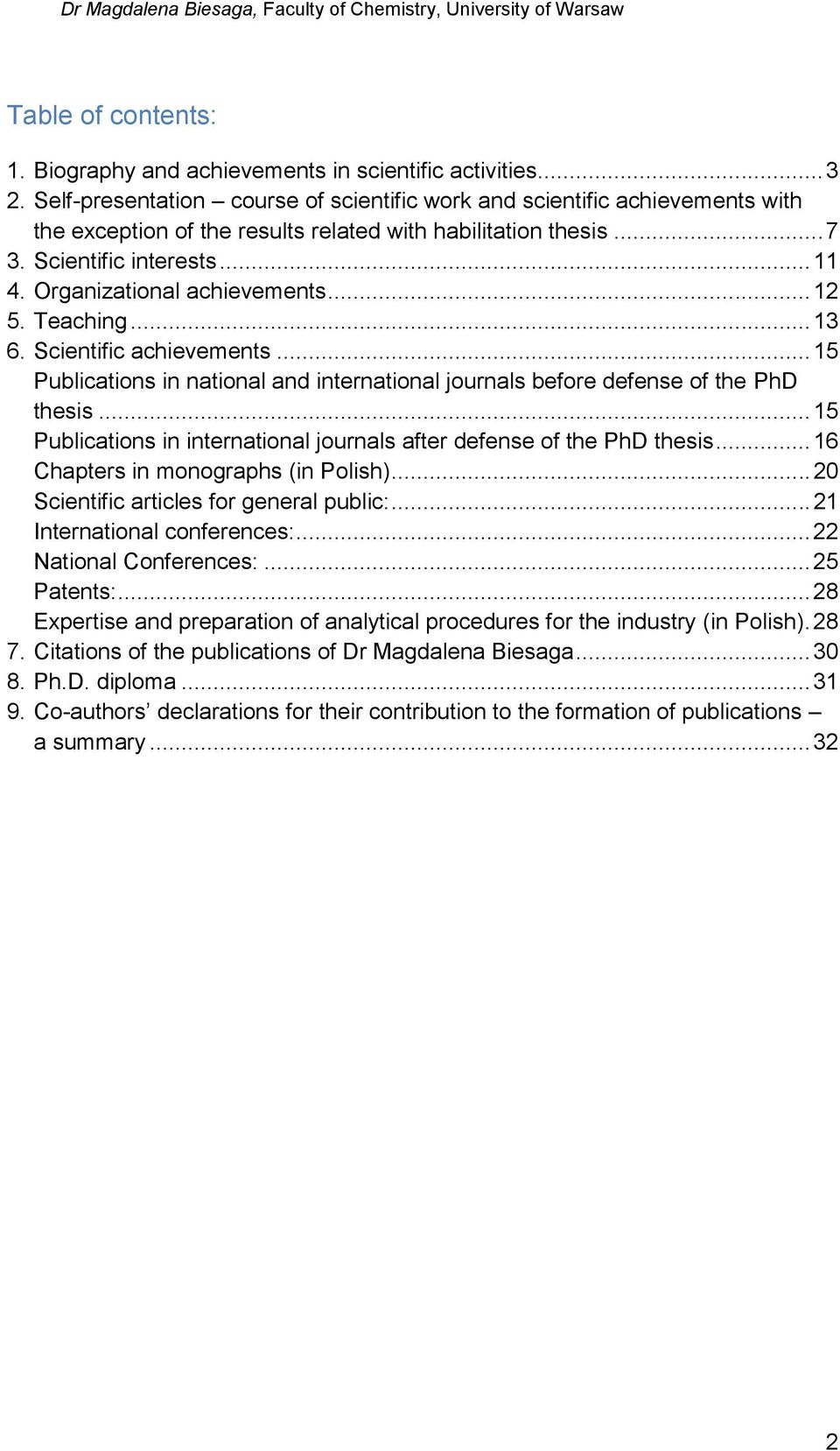 Organizational achievements... 12 5. Teaching... 13 6. Scientific achievements... 15 Publications in national and international journals before defense of the PhD thesis.