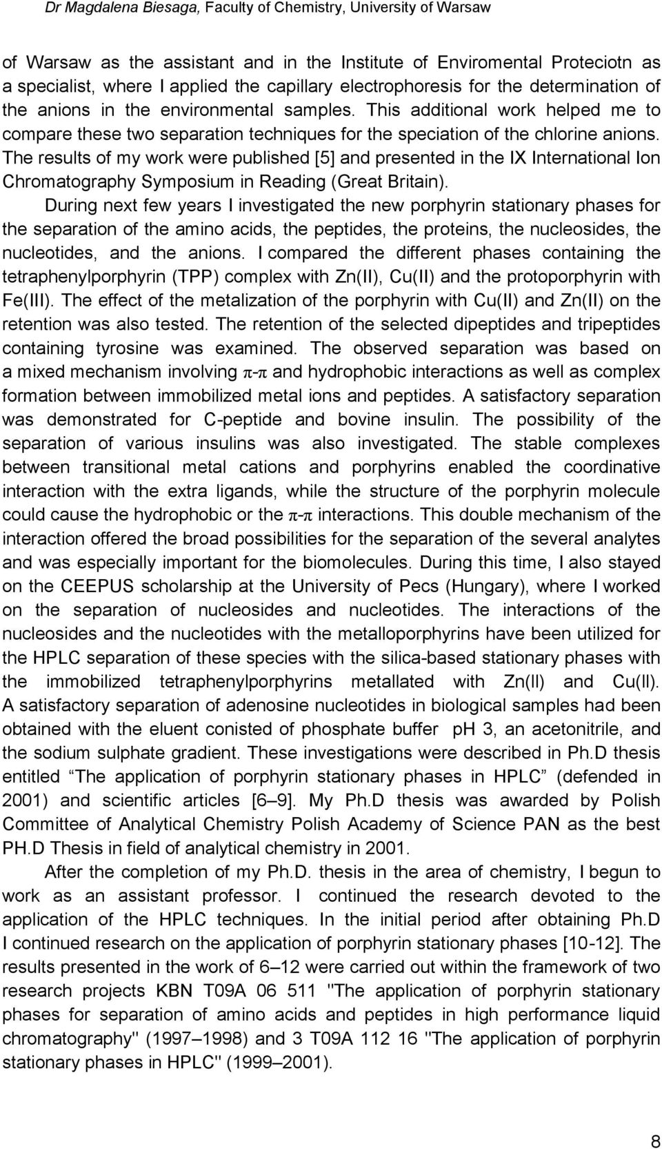 The results of my work were published [5] and presented in the IX International Ion Chromatography Symposium in Reading (Great Britain).