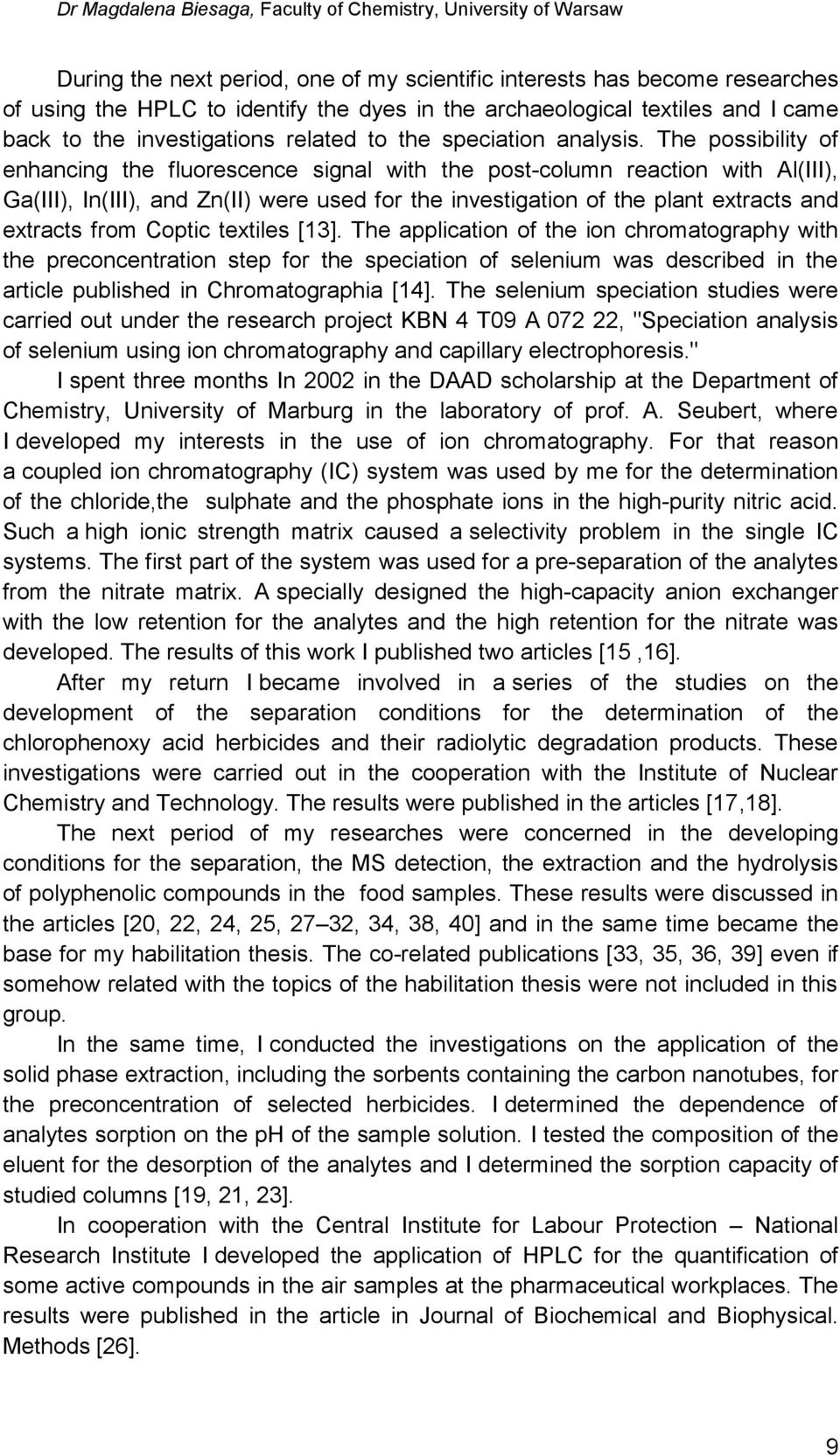 The possibility of enhancing the fluorescence signal with the post-column reaction with Al(III), Ga(III), In(III), and Zn(II) were used for the investigation of the plant extracts and extracts from