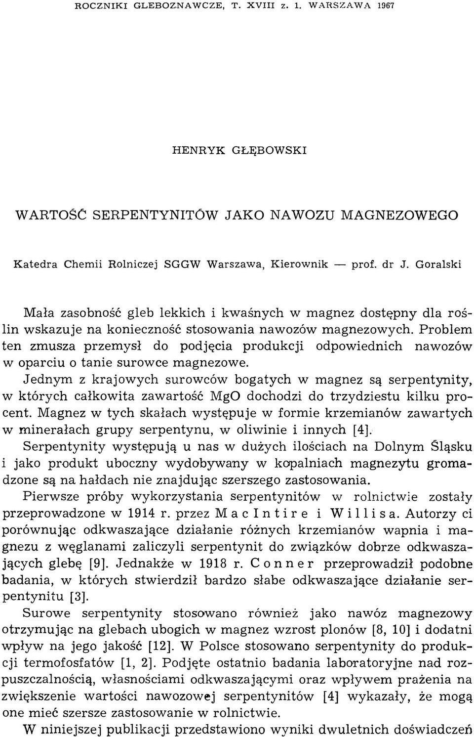 Góralski Mała zasobność gleb lekkich i kwaśnych w magnez dostępny dla roślin wskazuje na konieczność stosowania nawozów magnezowych.