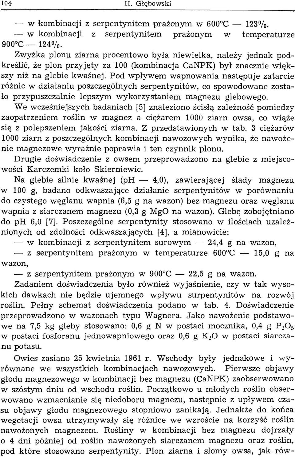 Pod wpływem wapnowania następuje zatarcie różnic w działaniu poszczególnych serpentynitów, co spowodowane zostało przypuszczalnie lepszym wykorzystaniem magnezu glebowego.
