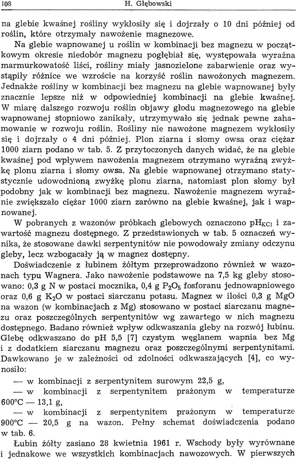y stąpiły różnice we wzroście na korzyść roślin nawożonych magnezem.