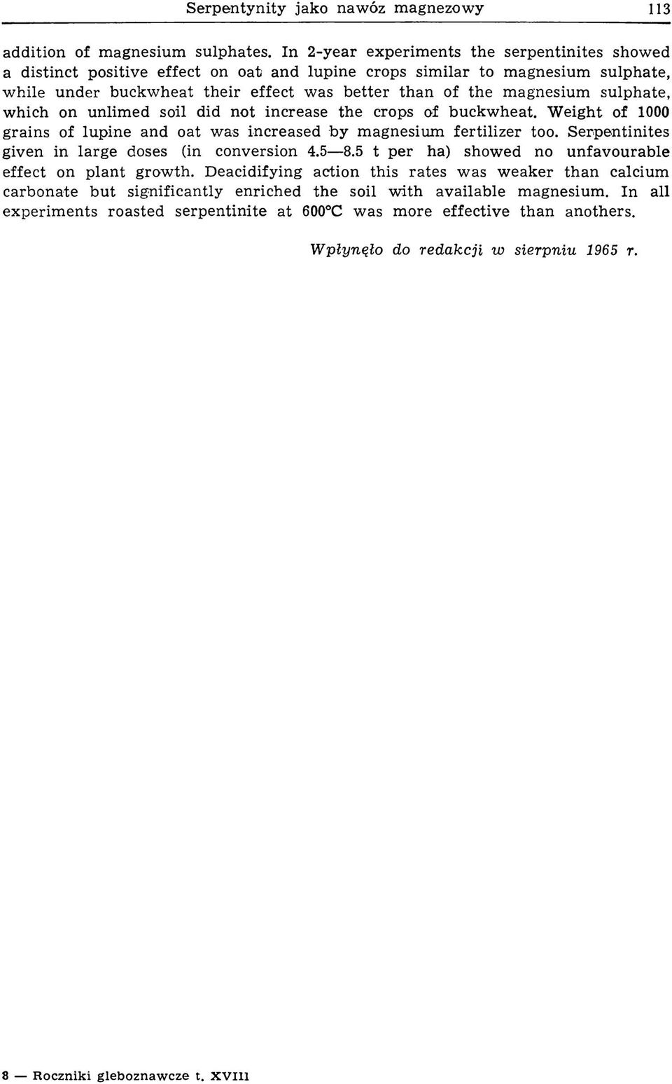 agnesium sulphate, w hich on unlim ed soil did not increase the crops of buckw heat. W eight of 1000 grains of lupine and oat w as increased by m agnesium fertilizer too.