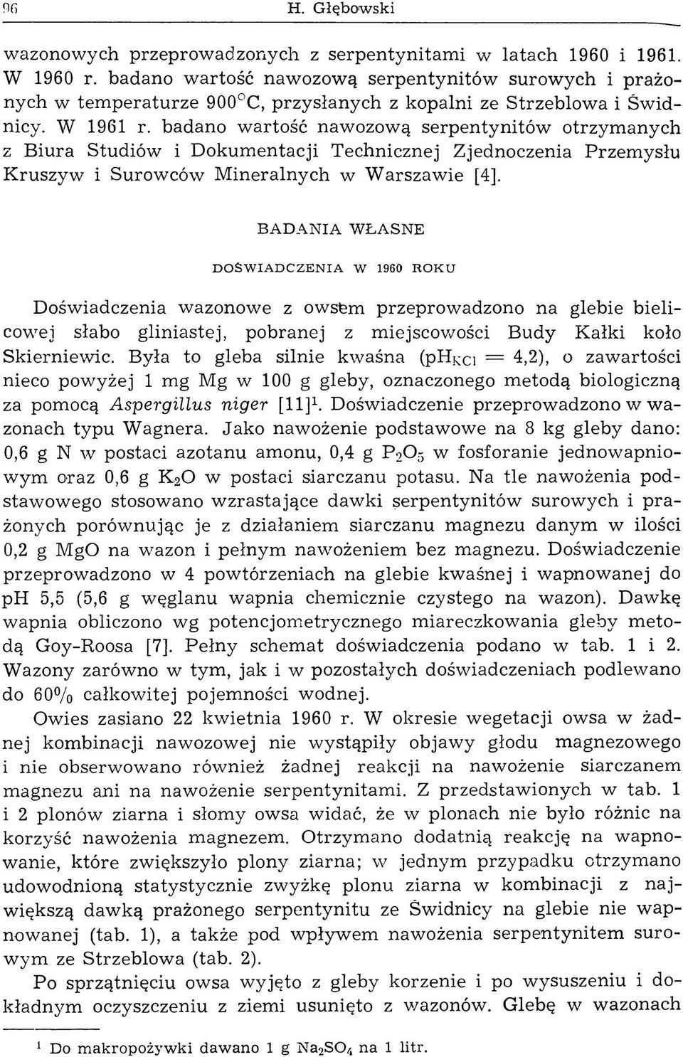 badano wartość nawozową serpentynitów otrzymanych z Biura Studiów i Dokumentacji Technicznej Zjednoczenia Przemysłu Kruszyw i Surowców M ineralnych w W arszawie [4].