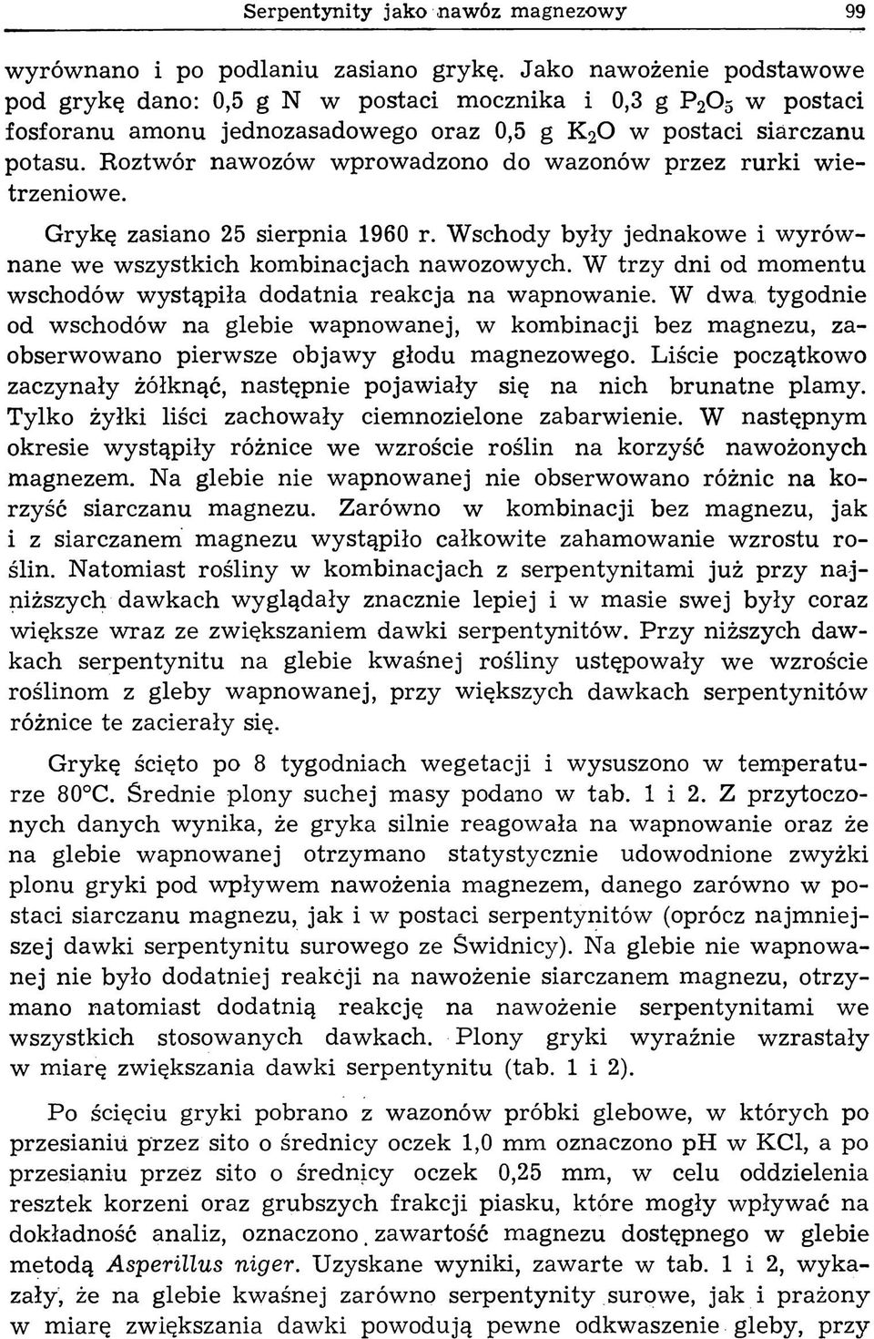 Roztwór nawozów wprowadzono do wazonów przez ru rk i w ietrzeniowe. Grykę zasiano 25 sierpnia 1960 r. Wschody były jednakowe i wyrów nane we wszystkich kombinacjach nawozowych.
