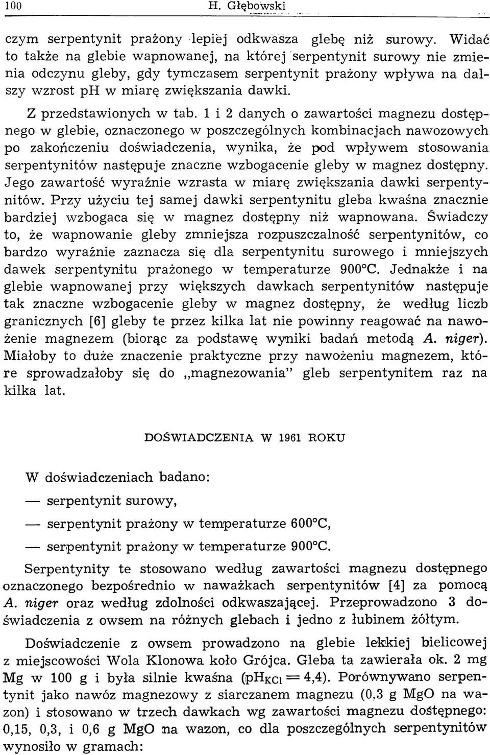 1 i 2 danych o zawartości magnezu dostępnego w glebie, oznaczonego w poszczególnych kombinacjach nawozowych po zakończeniu doświadczenia, wynika, że pod wpływem stosowania serpentynitów następuje