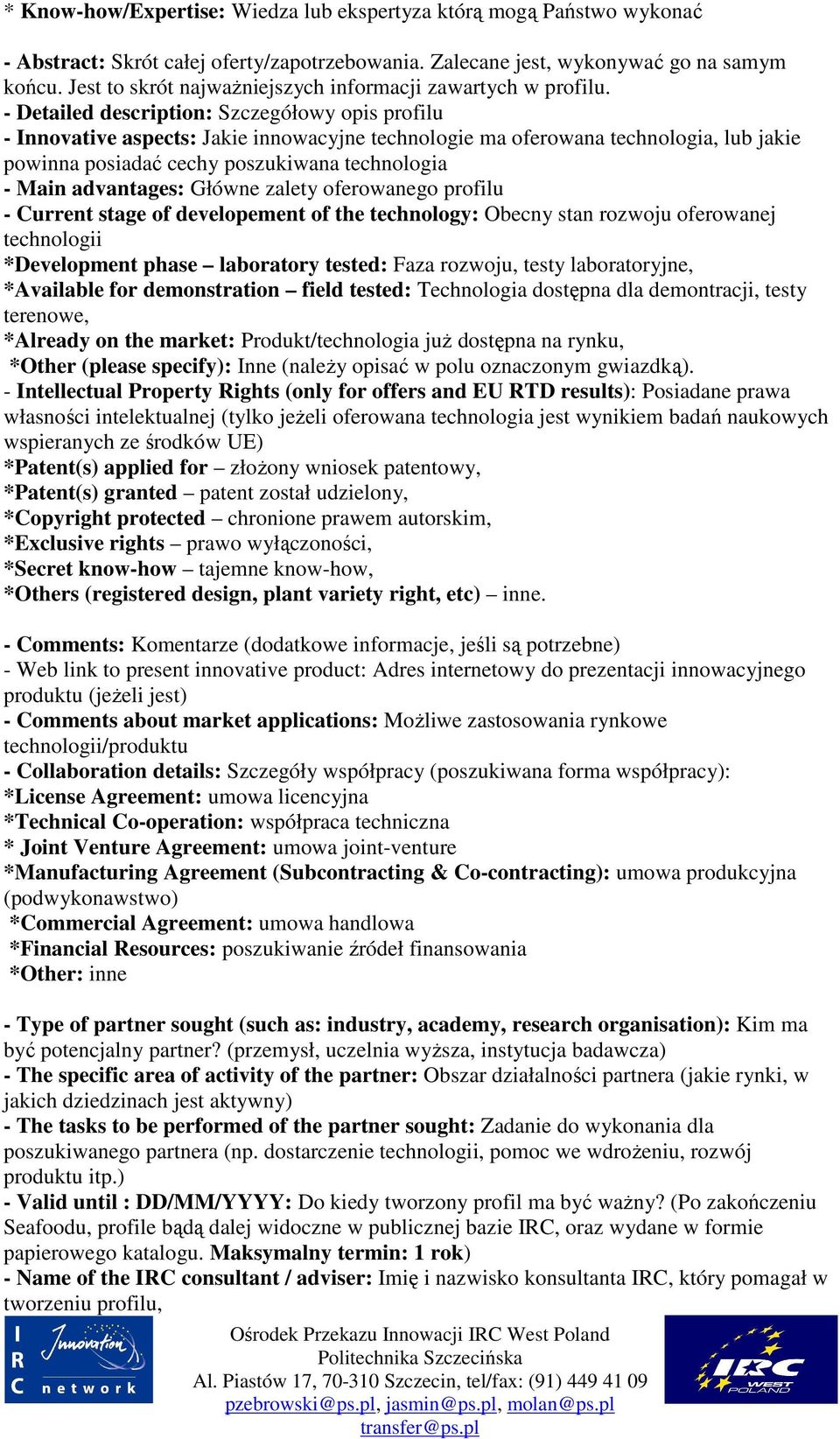 - Detailed description: Szczegółowy opis profilu - Innovative aspects: Jakie innowacyjne technologie ma oferowana technologia, lub jakie powinna posiadać cechy poszukiwana technologia - Main