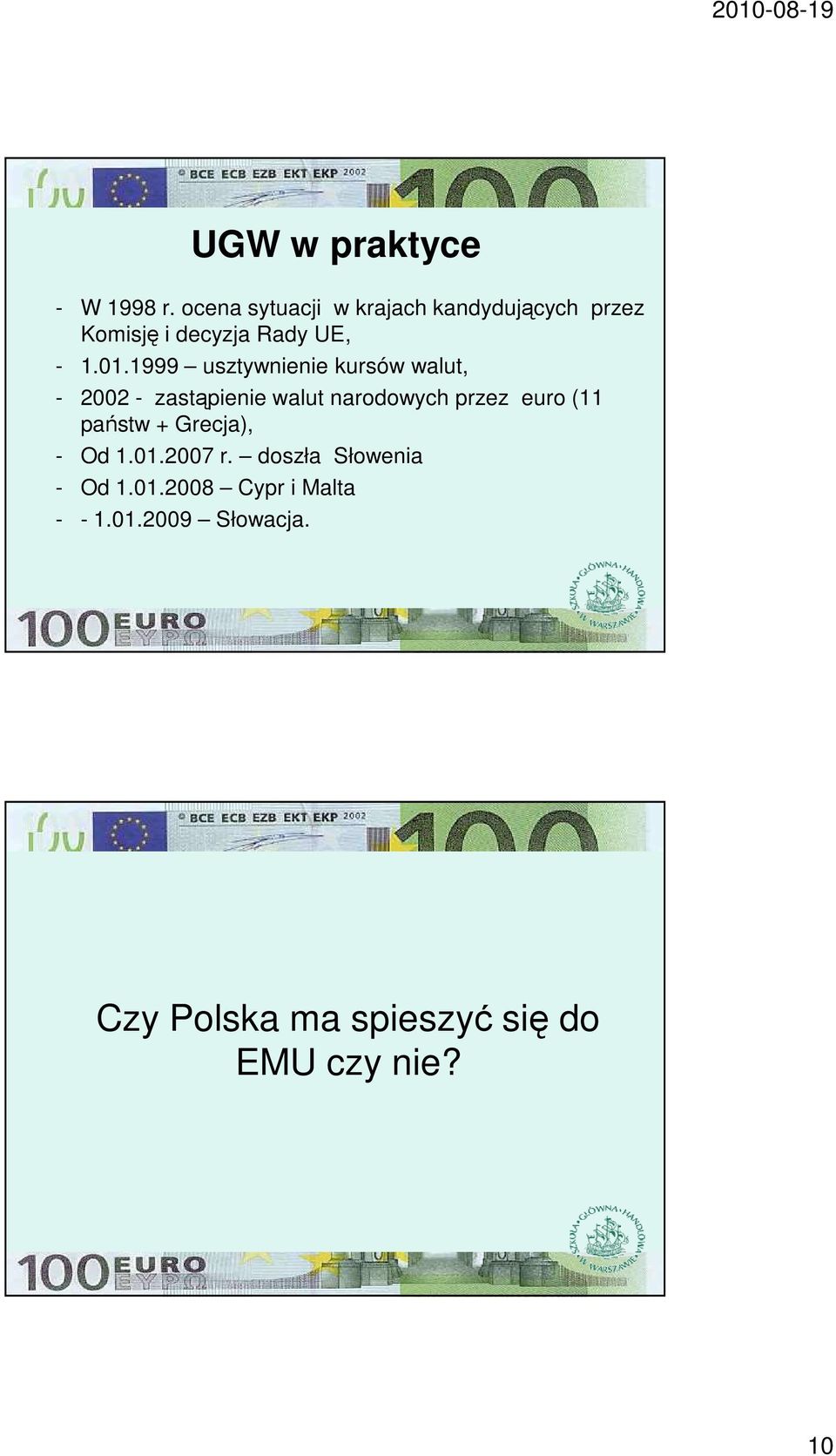 1999 usztywnienie kursów walut, - 2002 - zastąpienie walut narodowych przez euro (11