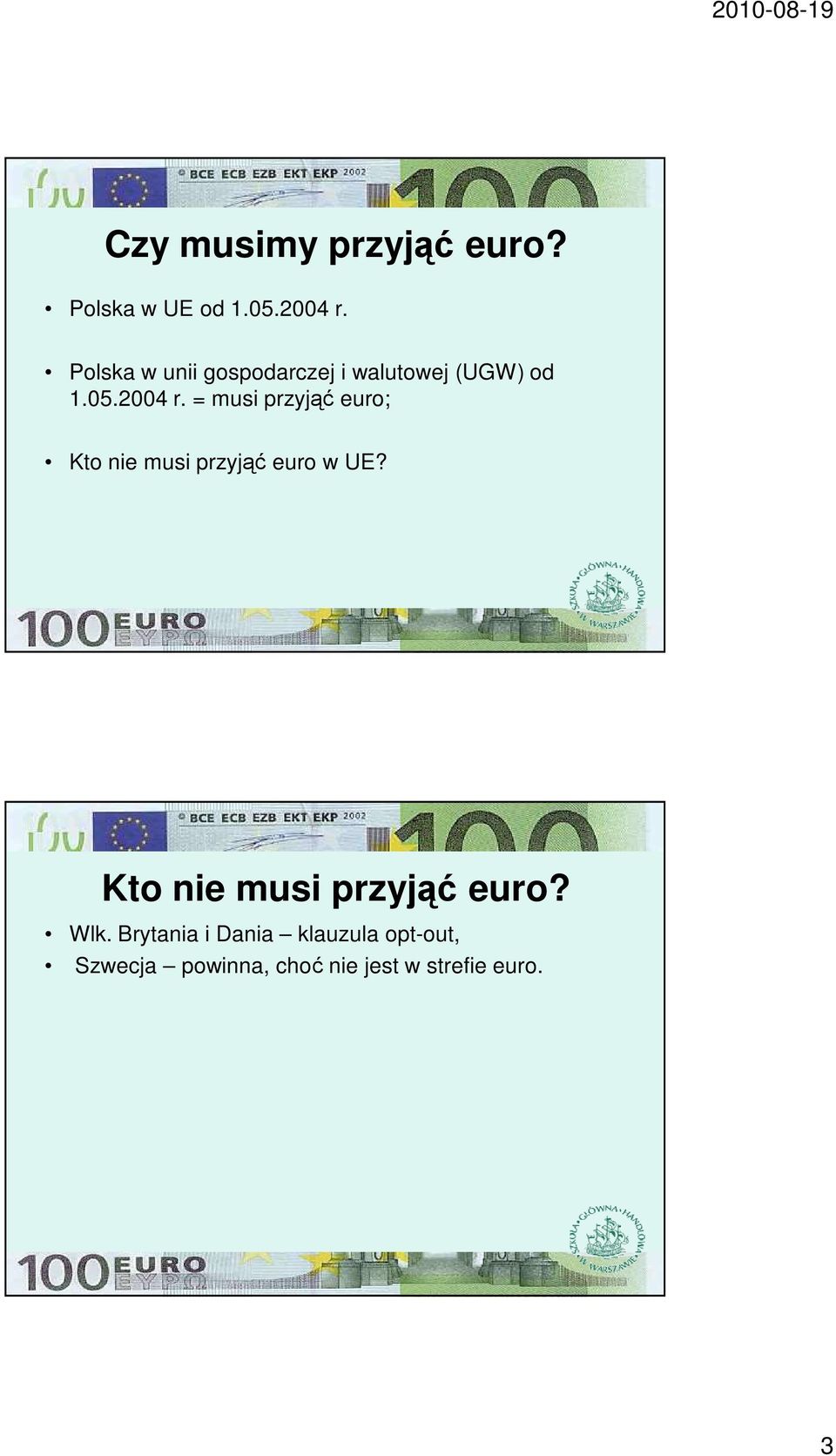 = musi przyjąć euro; Kto nie musi przyjąć euro w UE?