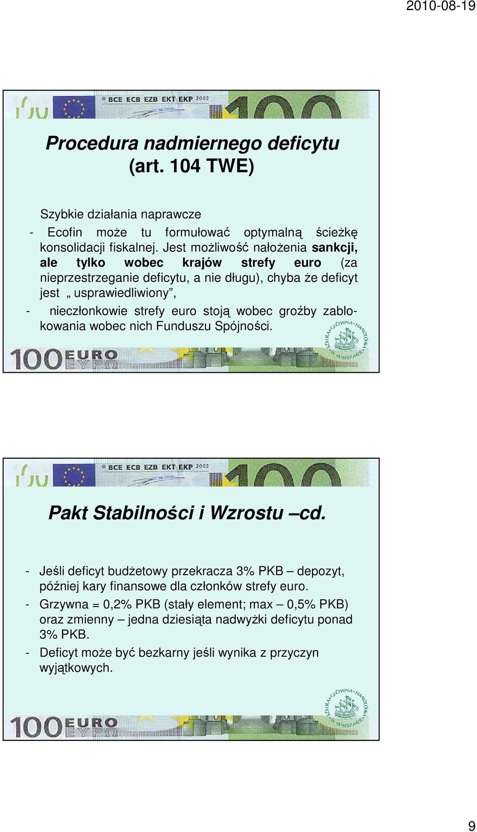 strefy euro stoją wobec groźby zablokowania wobec nich Funduszu Spójności. Pakt Stabilności i Wzrostu cd.