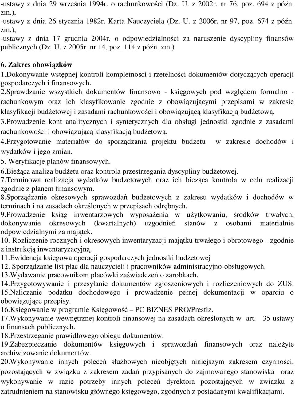 Dokonywanie wstępnej kontroli kompletności i rzetelności dokumentów dotyczących operacji gospodarczych i finansowych. 2.