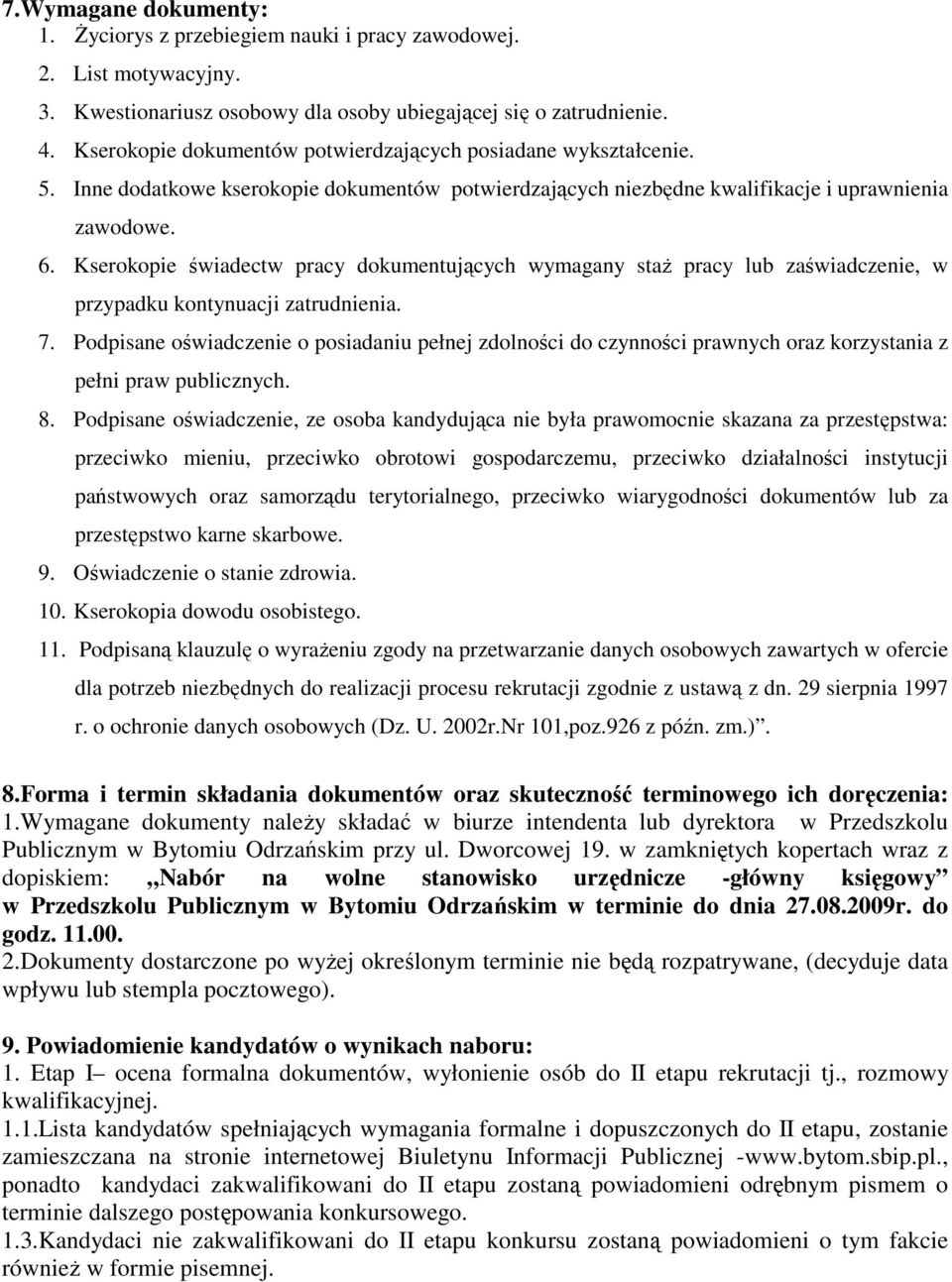 Kserokopie świadectw pracy dokumentujących wymagany staŝ pracy lub zaświadczenie, w przypadku kontynuacji zatrudnienia. 7.