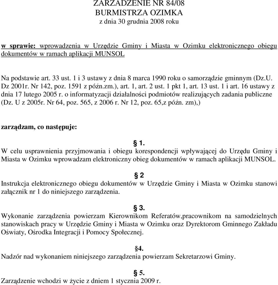 16 ustawy z dnia 17 lutego 2005 r. o informatyzacji działalności podmiotów realizujących zadania publiczne (Dz. U z 2005r. Nr 64, poz. 565, z 2006 r. Nr 12, poz. 65,z późn.