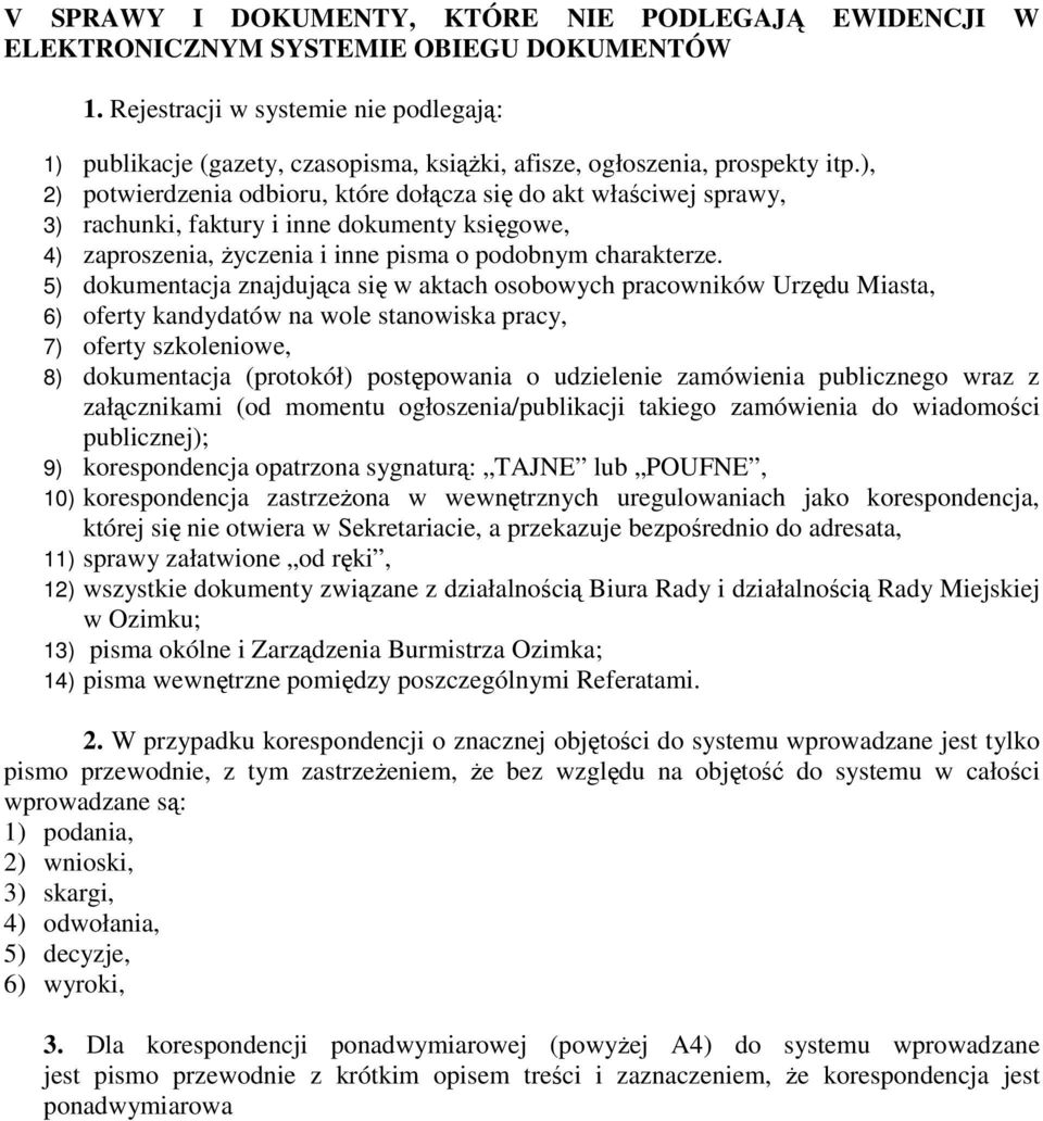 ), 2) potwierdzenia odbioru, które dołącza się do akt właściwej sprawy, 3) rachunki, faktury i inne dokumenty księgowe, 4) zaproszenia, Ŝyczenia i inne pisma o podobnym charakterze.