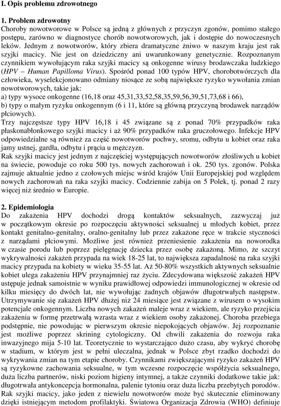 Jednym z nowotworów, który zbiera dramatyczne żniwo w naszym kraju jest rak szyjki macicy. Nie jest on dziedziczny ani uwarunkowany genetycznie.