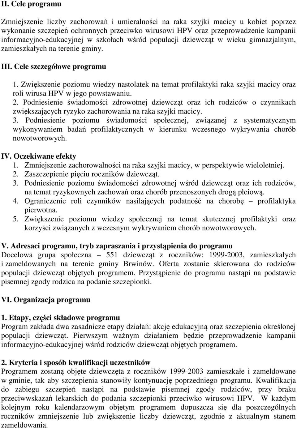 Zwiększenie poziomu wiedzy nastolatek na temat profilaktyki raka szyjki macicy oraz roli wirusa HPV w jego powstawaniu. 2.