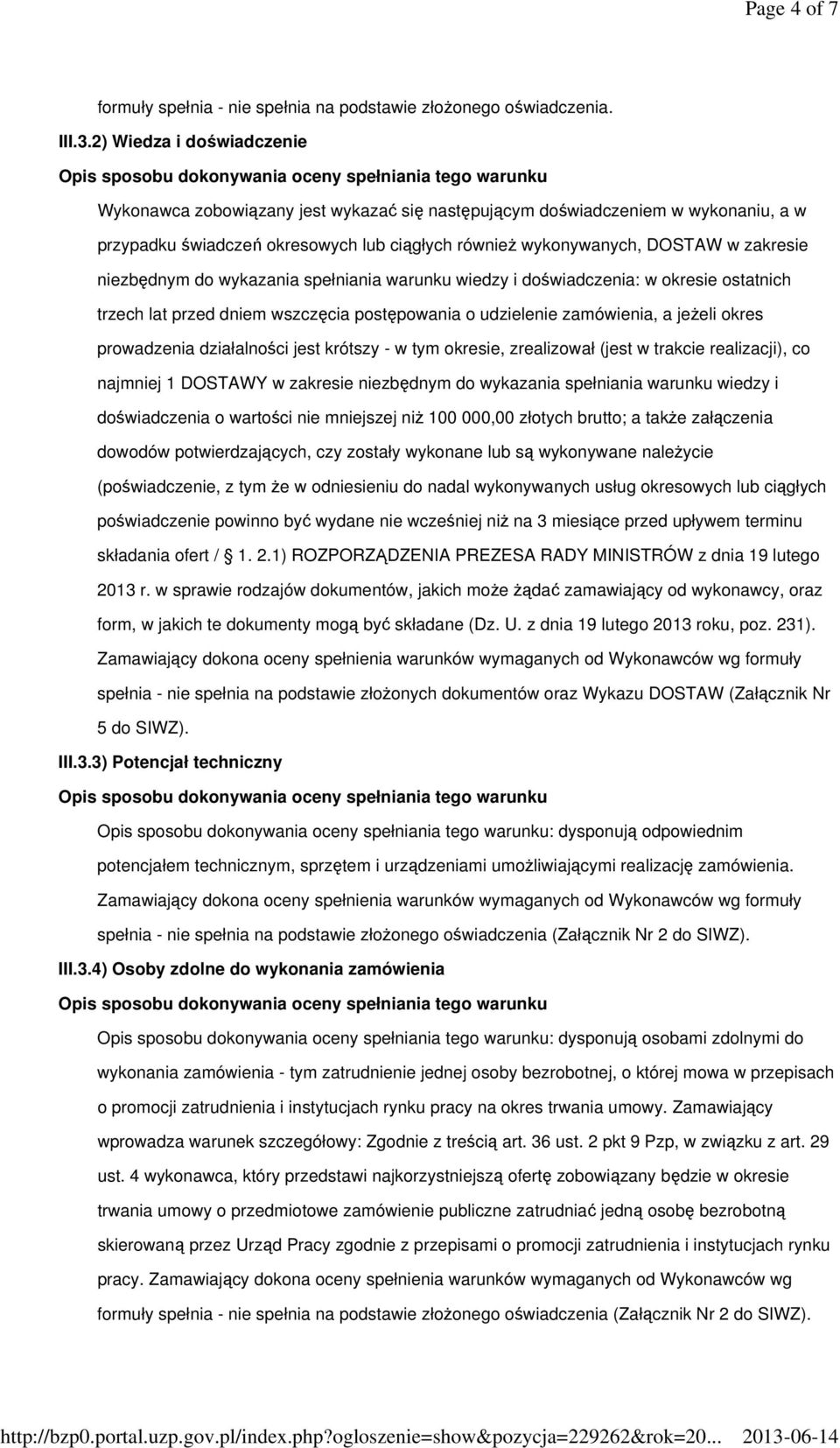 niezbędnym do wykazania spełniania warunku wiedzy i doświadczenia: w okresie ostatnich trzech lat przed dniem wszczęcia postępowania o udzielenie zamówienia, a jeżeli okres prowadzenia działalności