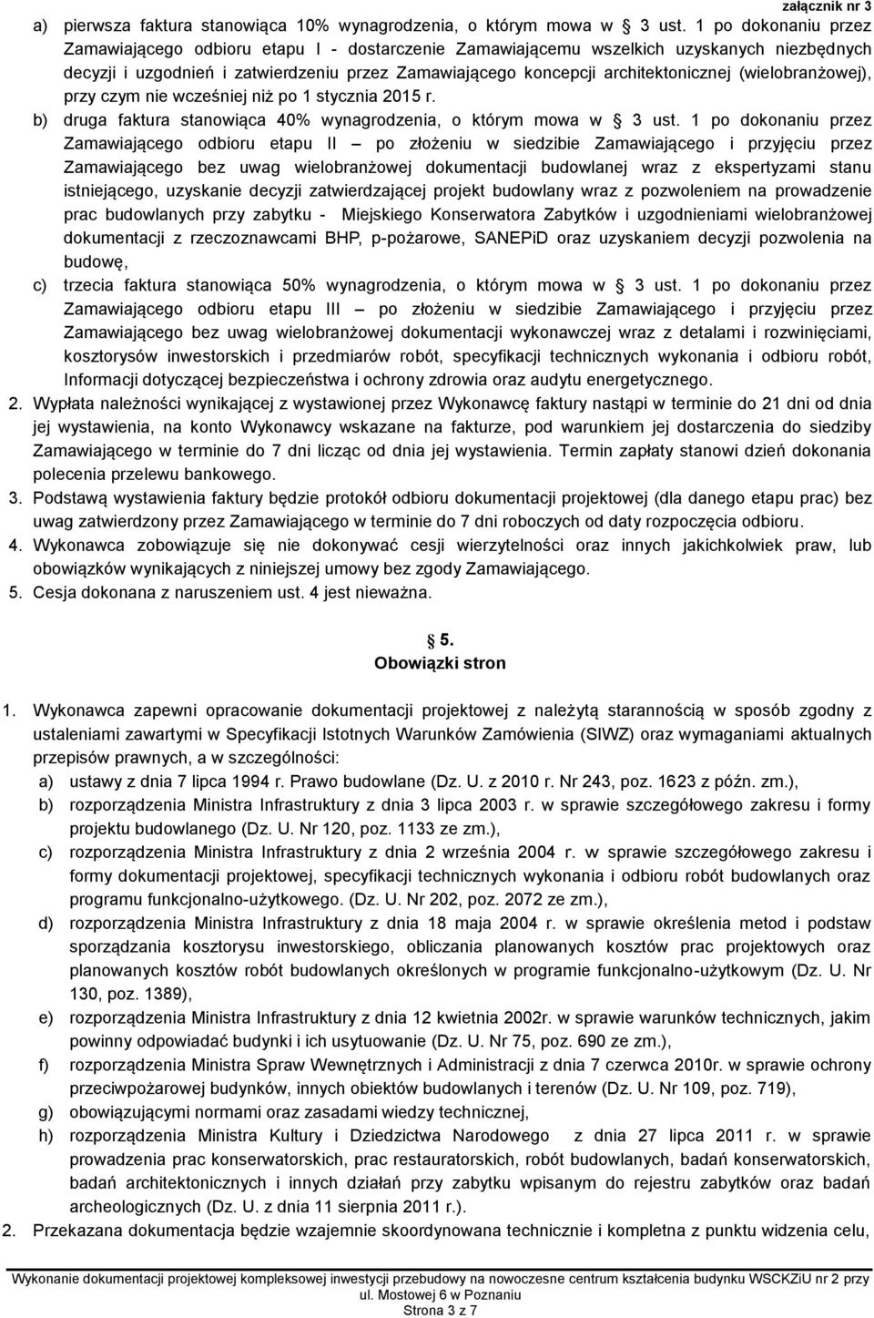 (wielobranżowej), przy czym nie wcześniej niż po 1 stycznia 2015 r. b) druga faktura stanowiąca 40% wynagrodzenia, o którym mowa w 3 ust.