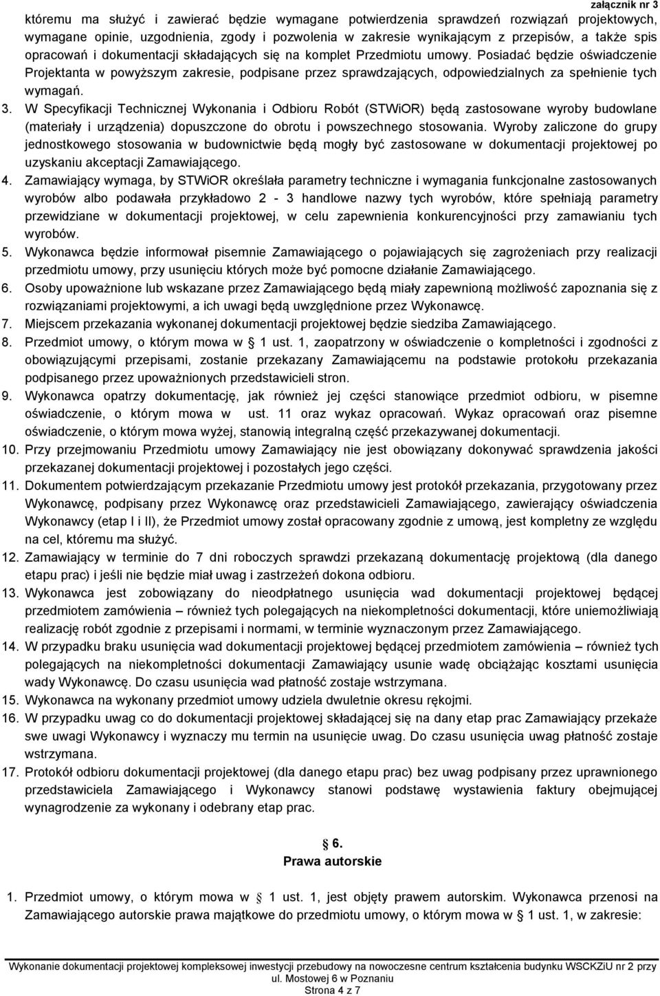 Posiadać będzie oświadczenie Projektanta w powyższym zakresie, podpisane przez sprawdzających, odpowiedzialnych za spełnienie tych wymagań. 3.