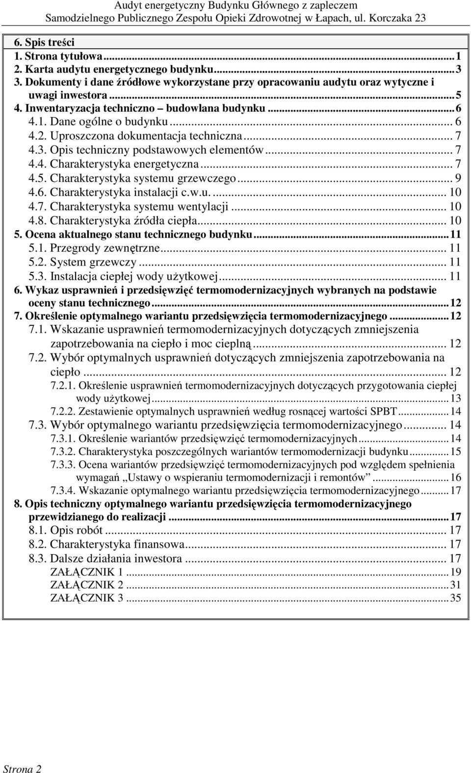.. 7 4.5. Charakterystyka systemu grzewczego... 9 4.6. Charakterystyka instalacji c.w.u.... 10 4.7. Charakterystyka systemu wentylacji... 10 4.8. Charakterystyka źródła ciepła... 10 5.