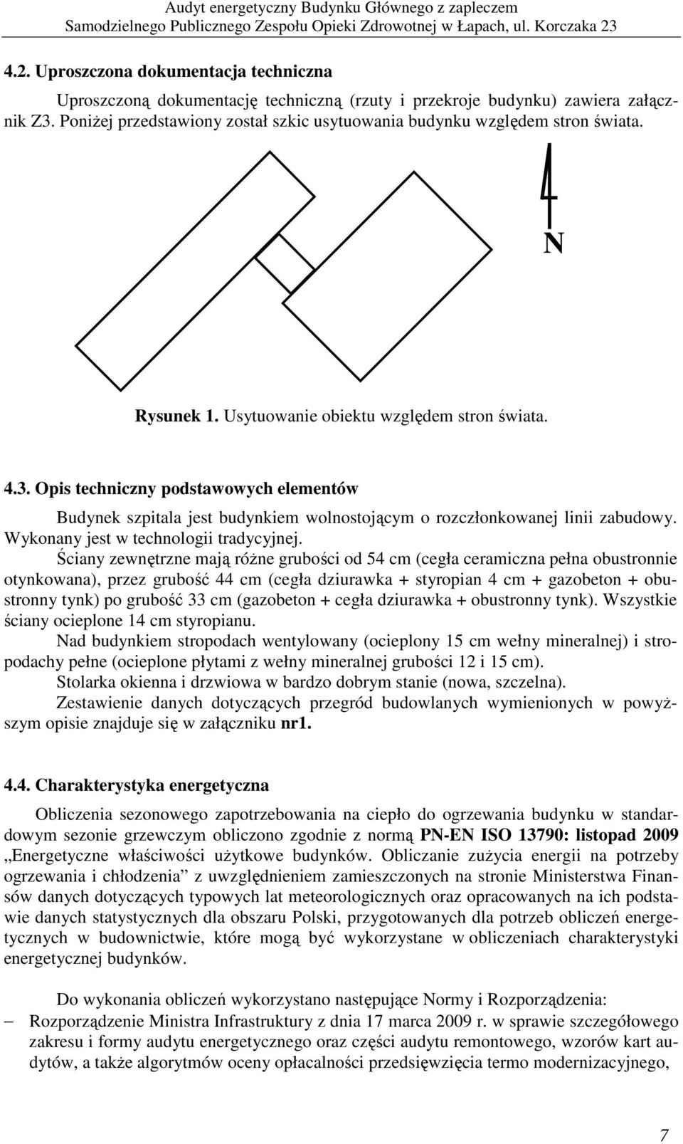 Opis techniczny podstawowych elementów Budynek szpitala jest budynkiem wolnostojącym o rozczłonkowanej linii zabudowy. Wykonany jest w technologii tradycyjnej.