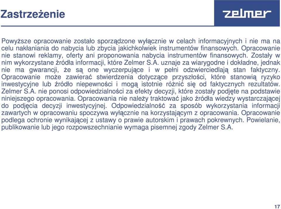 uznaje za wiarygodne i dokładne, jednak nie ma gwarancji, że są one wyczerpujące i w pełni odzwierciedlają stan faktyczny.