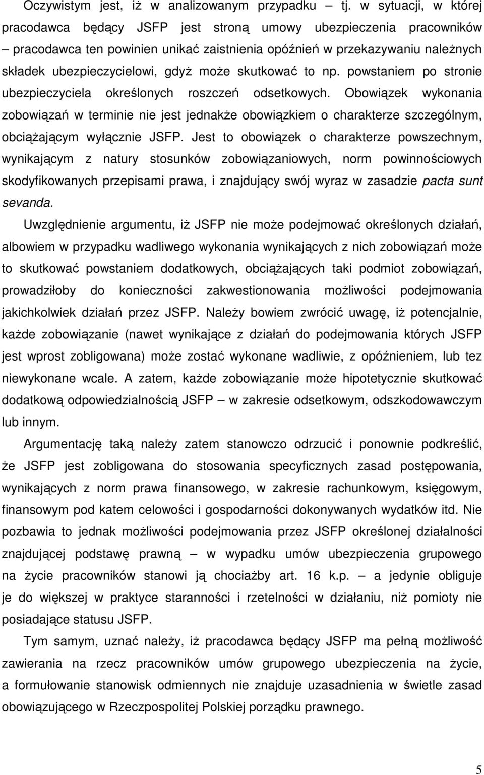 moŝe skutkować to np. powstaniem po stronie ubezpieczyciela określonych roszczeń odsetkowych.