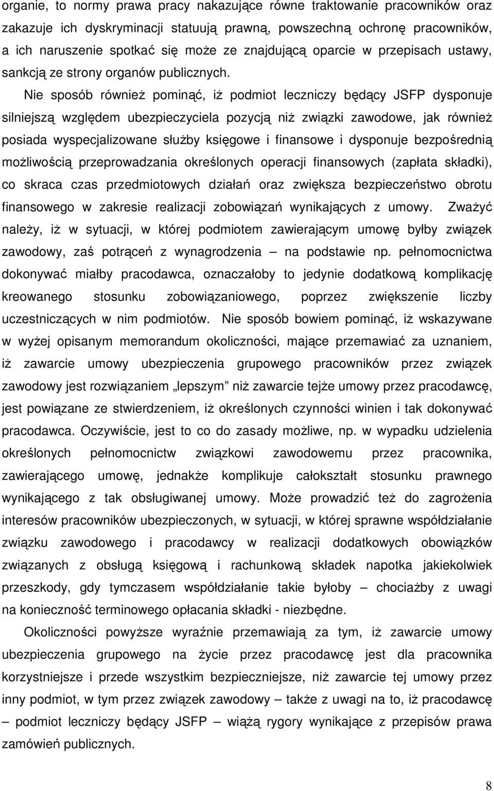 Nie sposób równieŝ pominąć, iŝ podmiot leczniczy będący JSFP dysponuje silniejszą względem ubezpieczyciela pozycją niŝ związki zawodowe, jak równieŝ posiada wyspecjalizowane słuŝby księgowe i