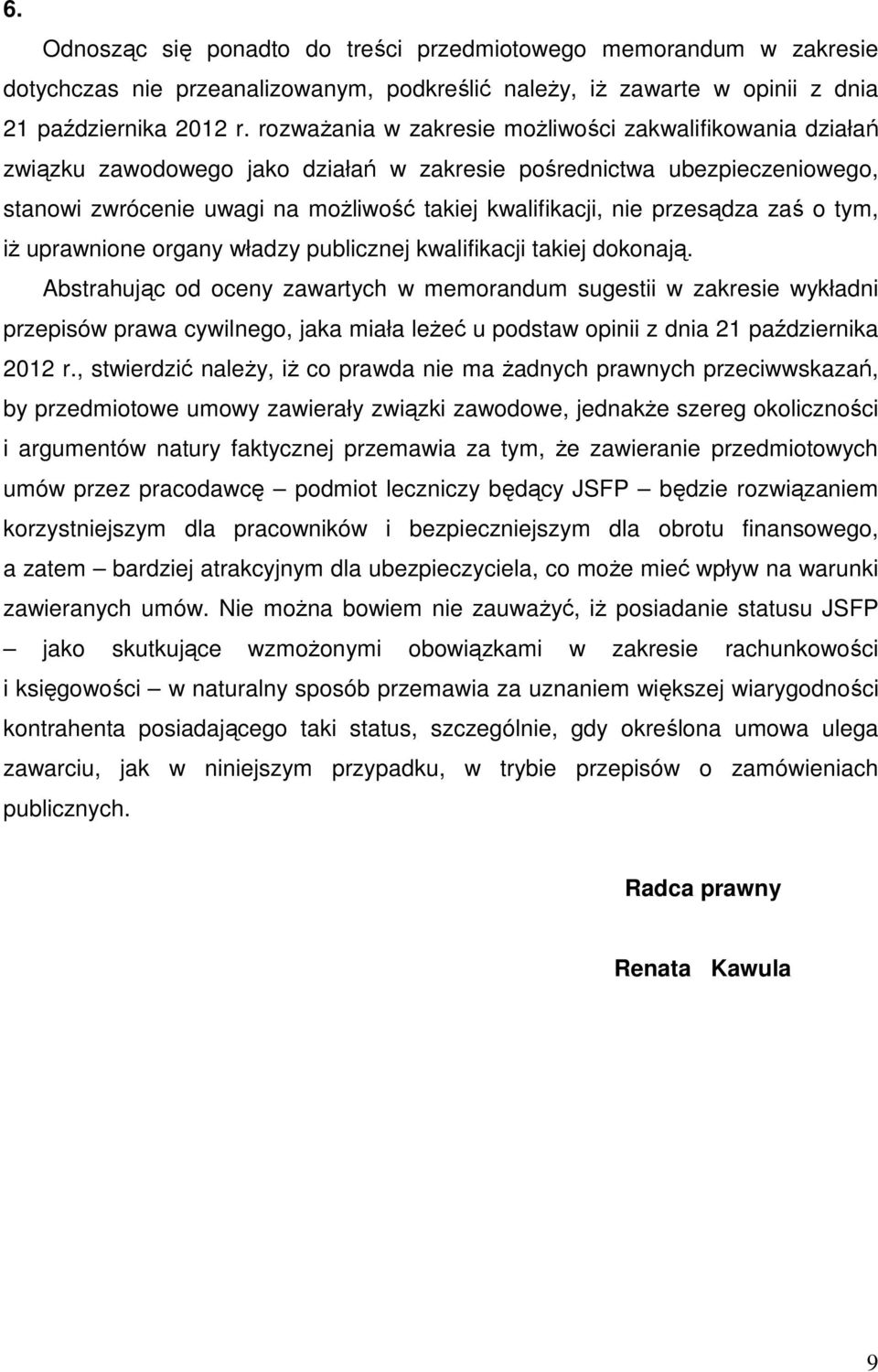 przesądza zaś o tym, iŝ uprawnione organy władzy publicznej kwalifikacji takiej dokonają.