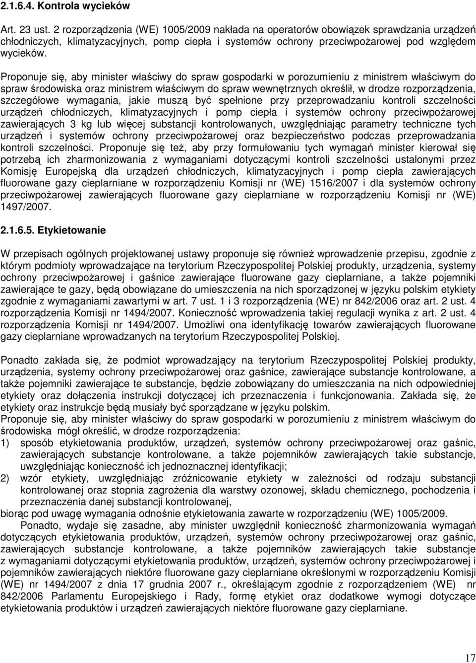 Proponuje się, aby minister właściwy do spraw gospodarki w porozumieniu z ministrem właściwym do spraw środowiska oraz ministrem właściwym do spraw wewnętrznych określił, w drodze rozporządzenia,