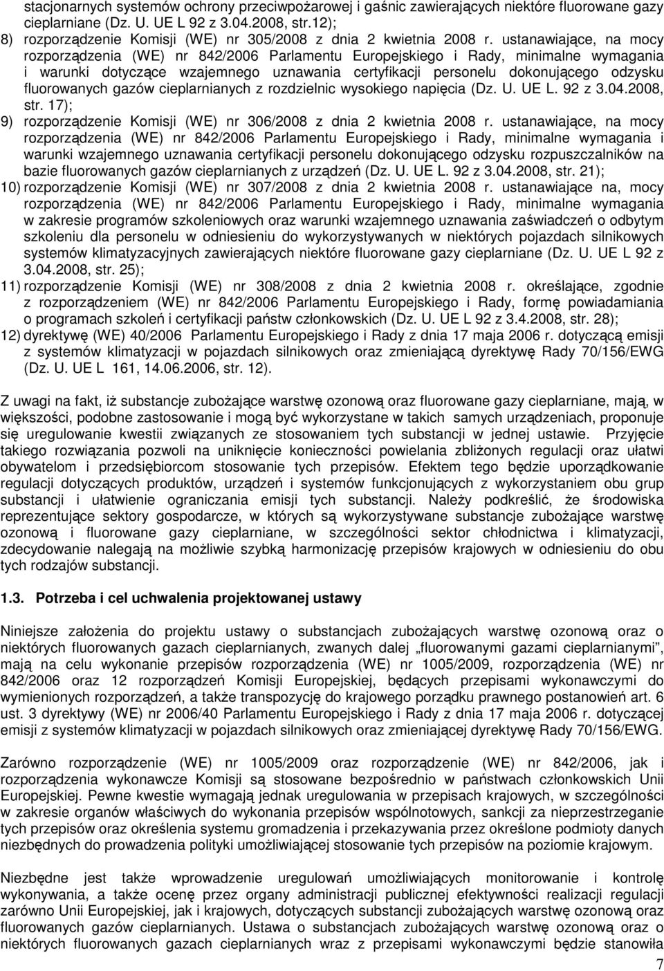 ustanawiające, na mocy rozporządzenia (WE) nr 842/2006 Parlamentu Europejskiego i Rady, minimalne wymagania i warunki dotyczące wzajemnego uznawania certyfikacji personelu dokonującego odzysku