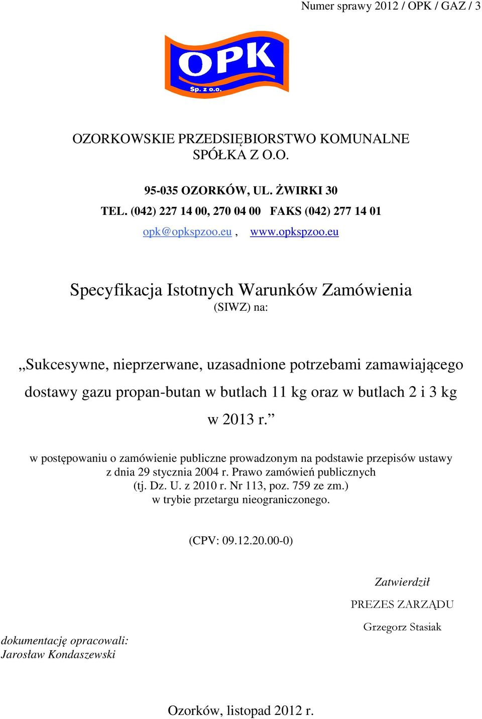 eu Specyfikacja Istotnych Warunków Zamówienia (SIWZ) na: Sukcesywne, nieprzerwane, uzasadnione potrzebami zamawiającego dostawy gazu propan-butan w butlach 11 kg oraz w butlach 2 i 3 kg w