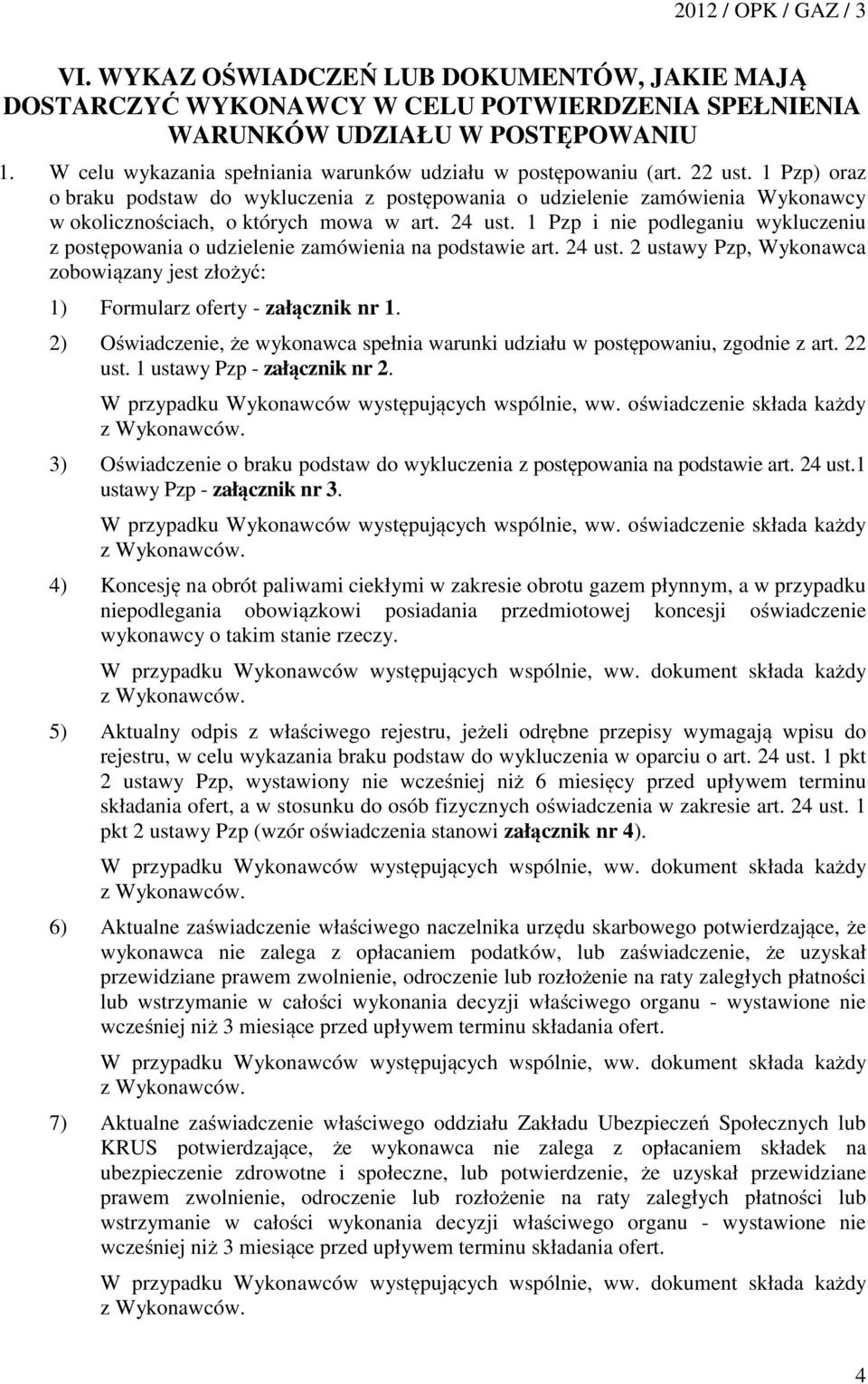 1 Pzp) oraz o braku podstaw do wykluczenia z postępowania o udzielenie zamówienia Wykonawcy w okolicznościach, o których mowa w art. 24 ust.
