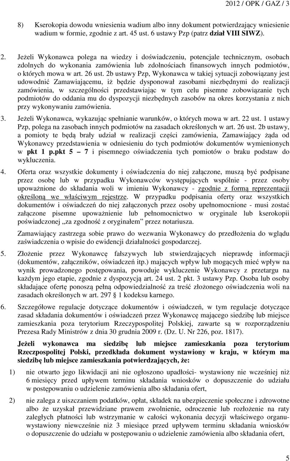 2b ustawy Pzp, Wykonawca w takiej sytuacji zobowiązany jest udowodnić Zamawiającemu, iż będzie dysponował zasobami niezbędnymi do realizacji zamówienia, w szczególności przedstawiając w tym celu