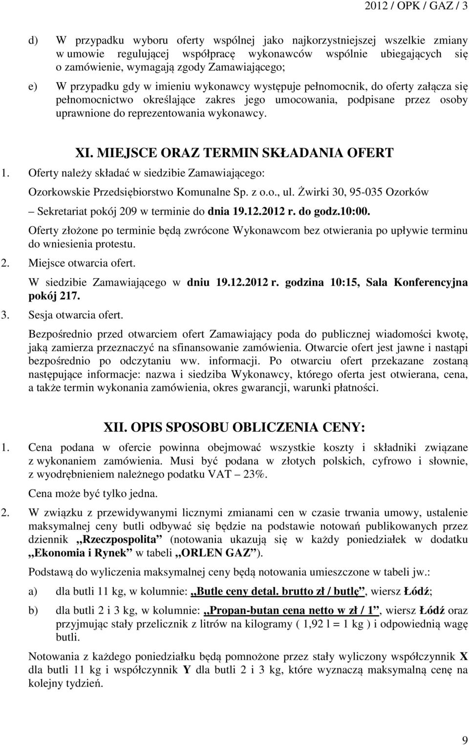 MIEJSCE ORAZ TERMIN SKŁADANIA OFERT 1. Oferty należy składać w siedzibie Zamawiającego: Ozorkowskie Przedsiębiorstwo Komunalne Sp. z o.o., ul.