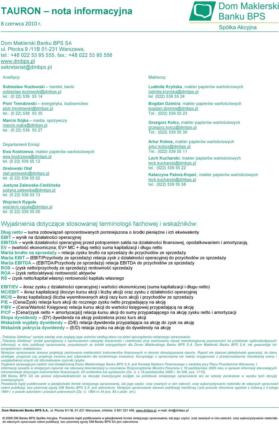 kostrzewa@dmbps.pl tel. (0 22) 539 55 12 Grelowski Olaf olaf.grelowski@dmbps.pl tel. (0 22) 539 55 02 Justyna Zalewska-Cieślińska justyna.zalewska@dmbps.pl tel. (0 22) 539 55 13 Wojciech Ryguła wojciech.